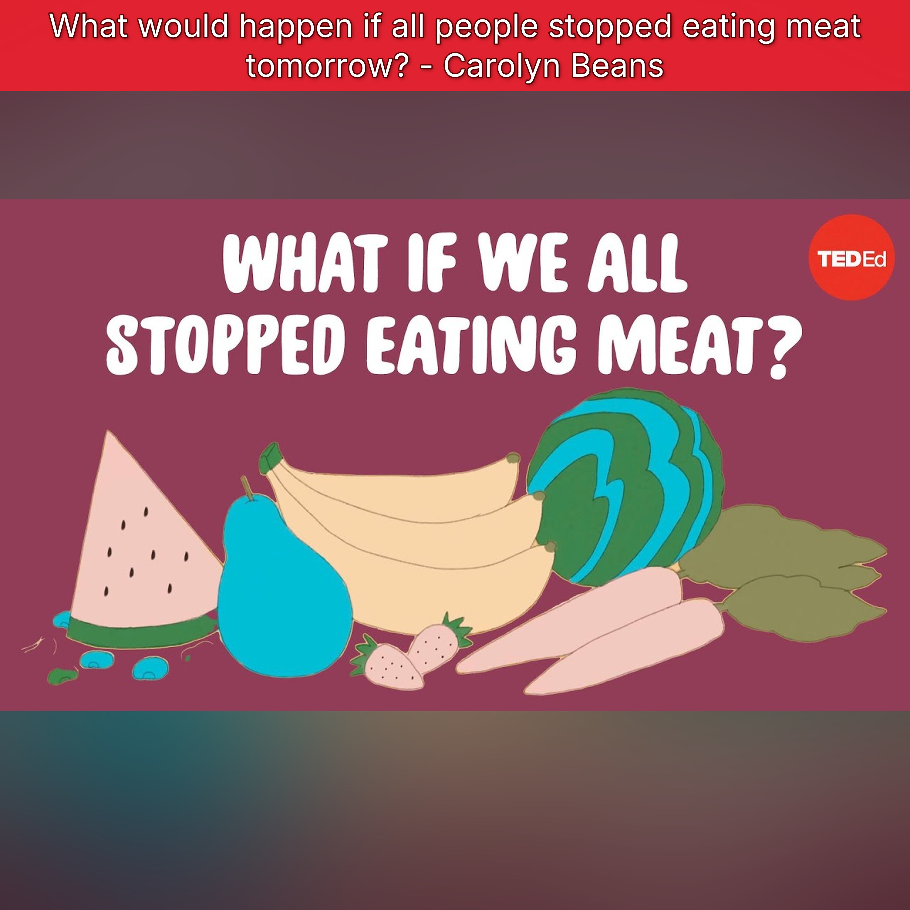 What would happen if all people stopped eating meat tomorrow? - Carolyn Beans episode artwork