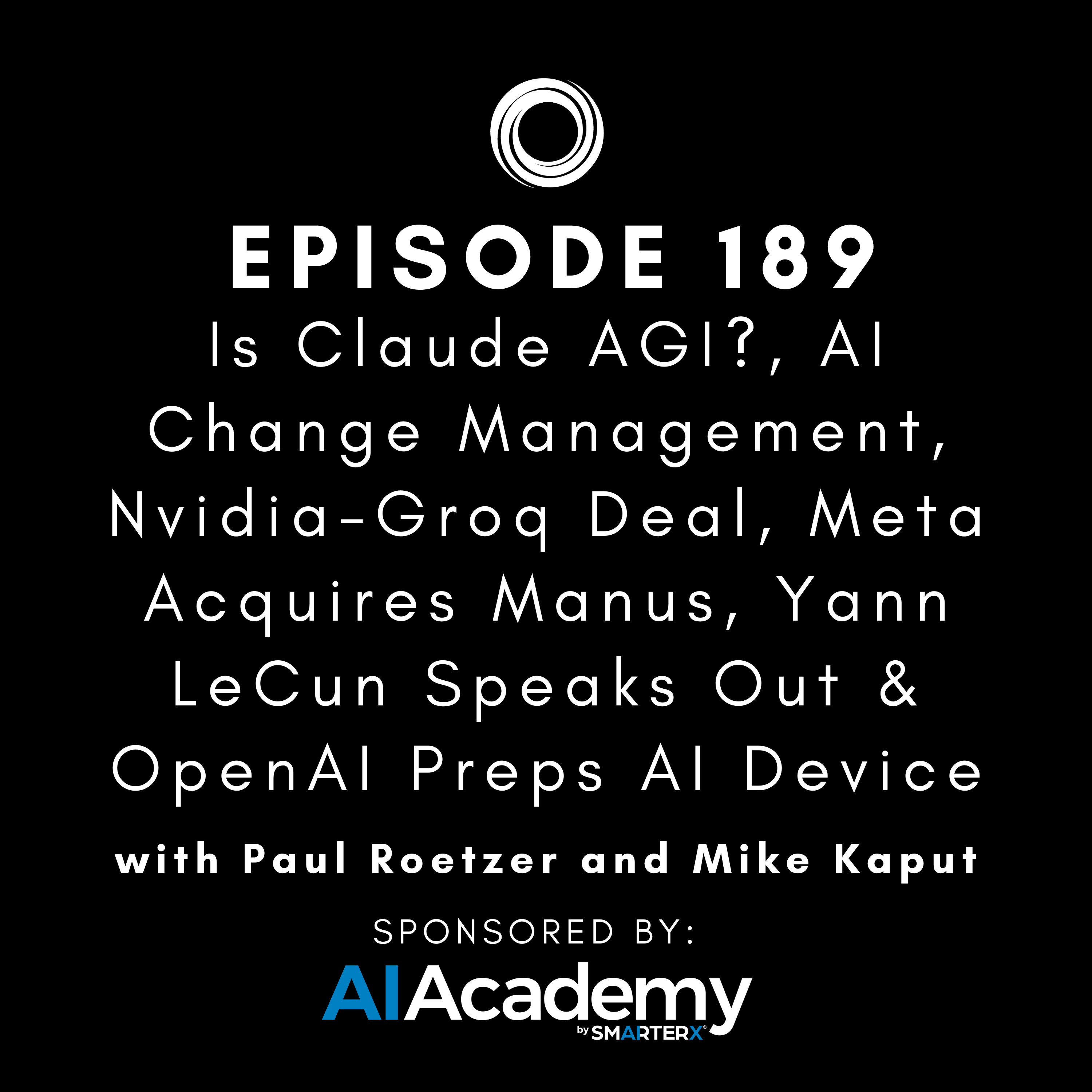 #189: Is Claude AGI?, AI Change Management, Nvidia-Groq Deal, Meta Acquires Manus, Yann LeCun Speaks Out & OpenAI Preps AI Device