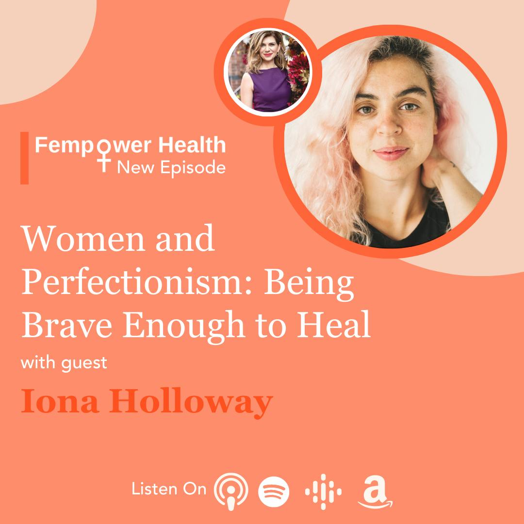 Women and Perfectionism: Being Brave Enough to Heal | Iona Holloway
