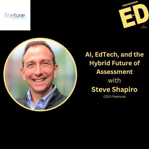 AI, EdTech, and the Hybrid Future of Assessment with Steve Shapiro