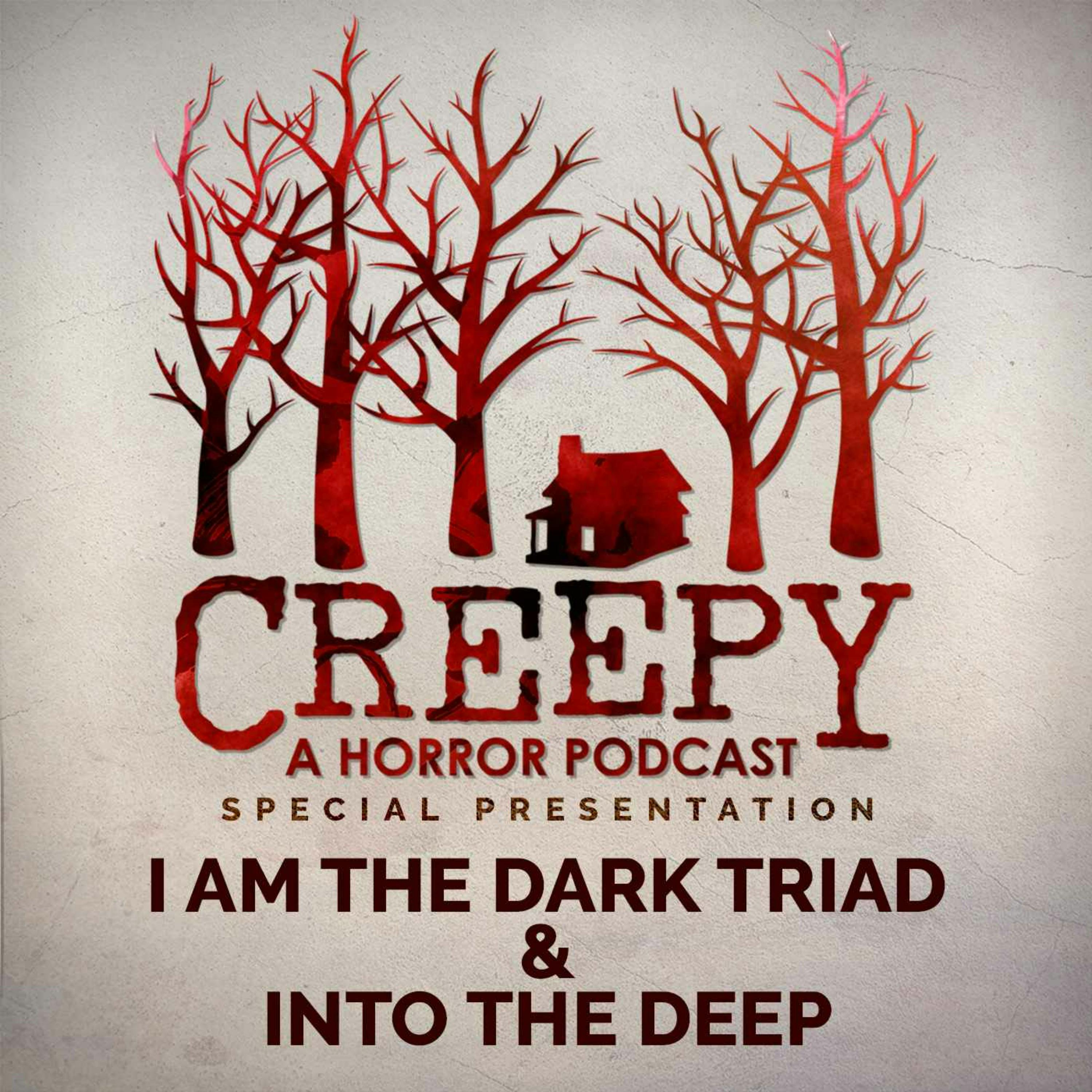 I Am The Dark Triad & Into the Deep