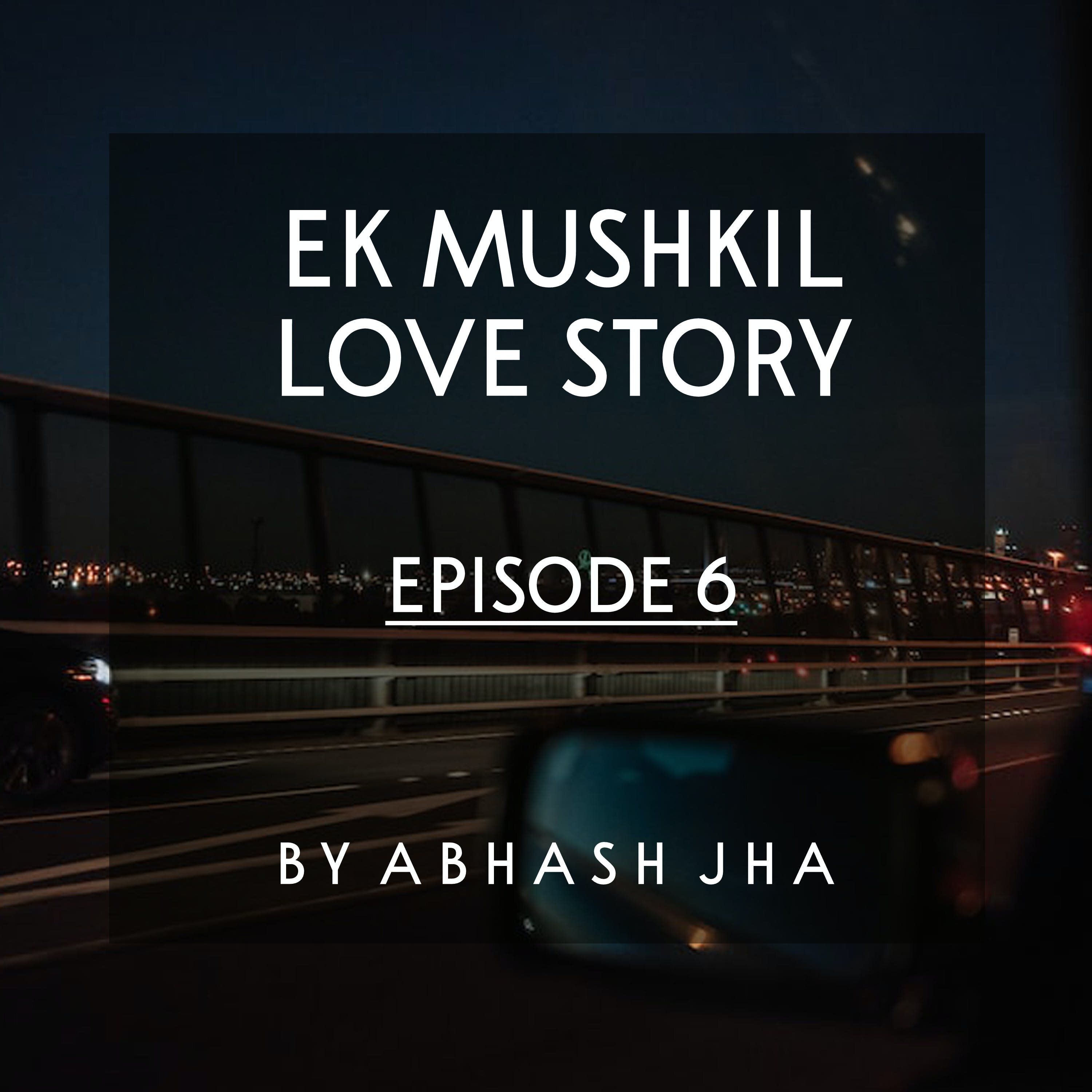 #64 - EP 6 | Ek Mushkil Love Story | Love Stories in Hindi | Abhash Jha Audio Storytelling