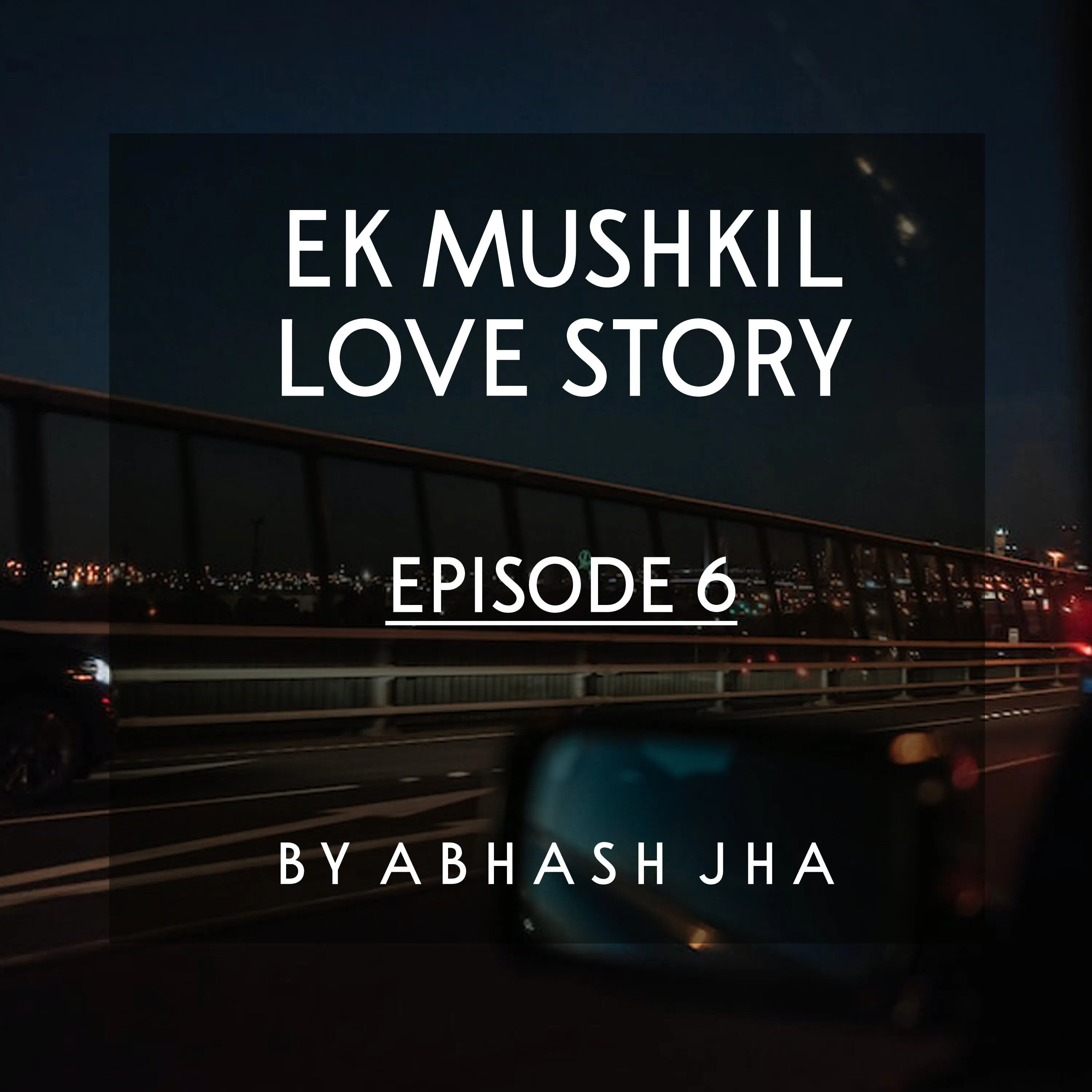 #64 - EP 6 | Ek Mushkil Love Story | Love Stories in Hindi | Abhash Jha Audio Storytelling