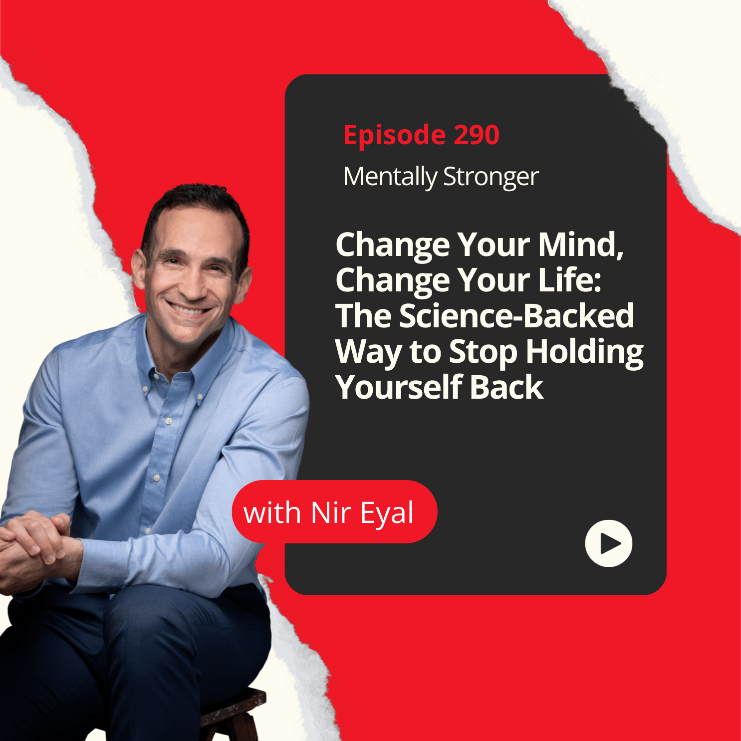 299 — Change Your Mind, Change Your Life: The Science-Backed Way to Stop Holding Yourself Back with Bestselling Author Nir Eyal