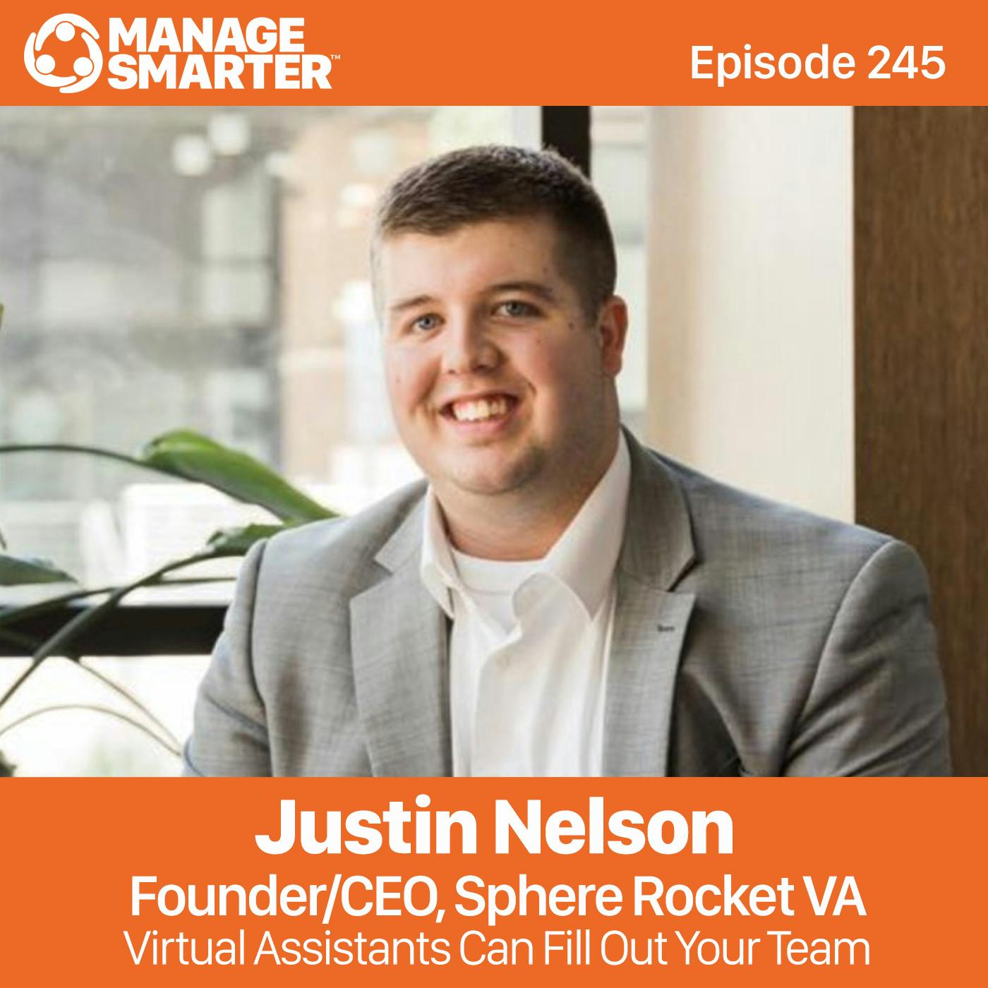 245: Justin Nelson: Virtual Assistants Can Fill Out Your Team