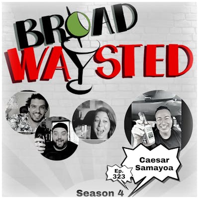 Episode 323: Caesar Samayoa gets Broadwaysted, Again!