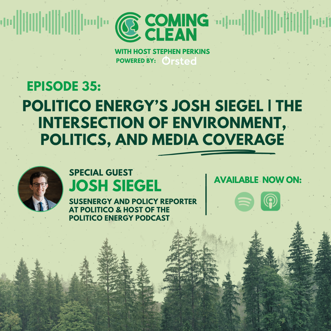 Episode 35 - Politico Energy’s Josh Siegel | The Intersection of Environment, Politics, and Media Coverage