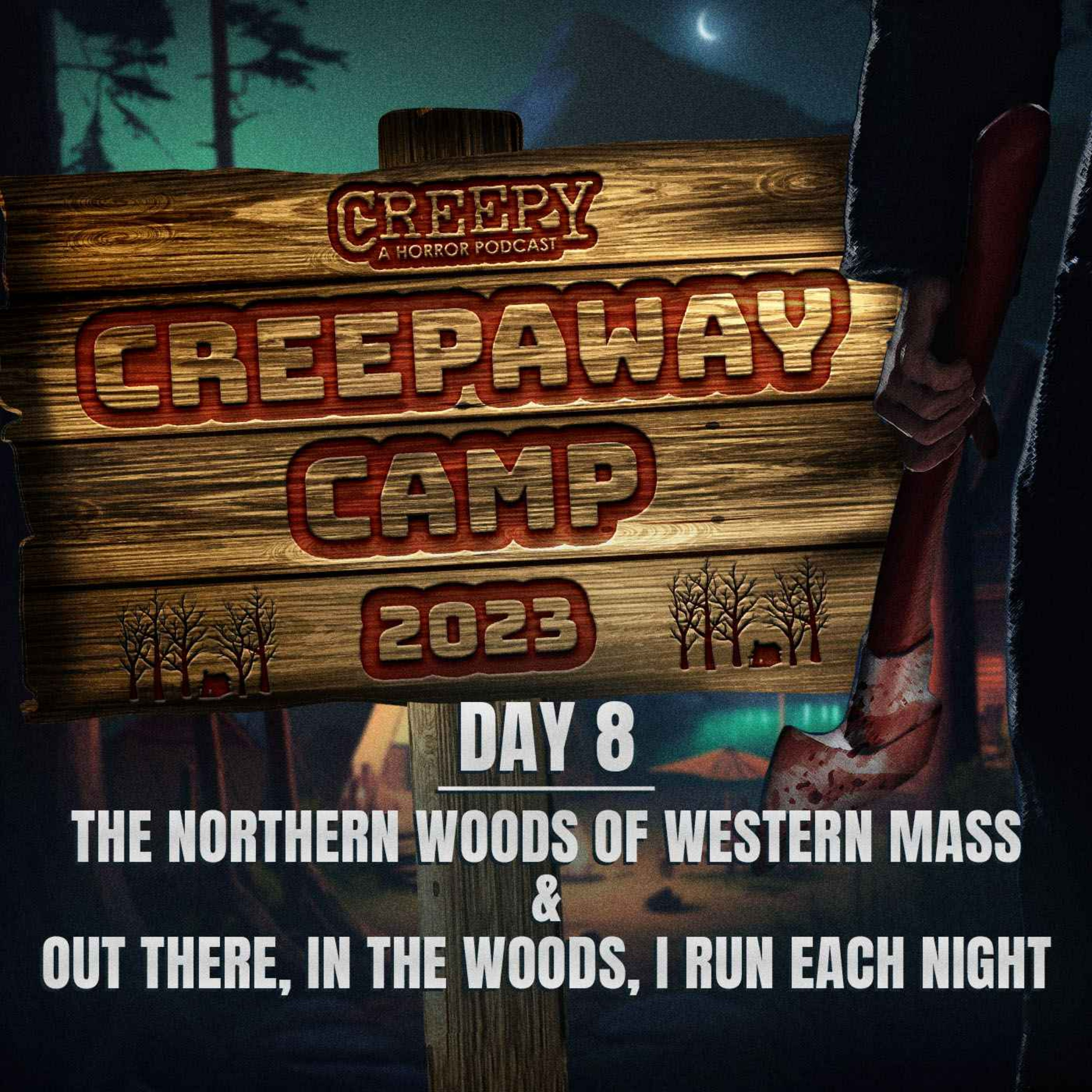 Creepaway Camp 2023 - Day 8: The Northern Woods of Western Mass & Out There, In The Woods, I Run Every Night
