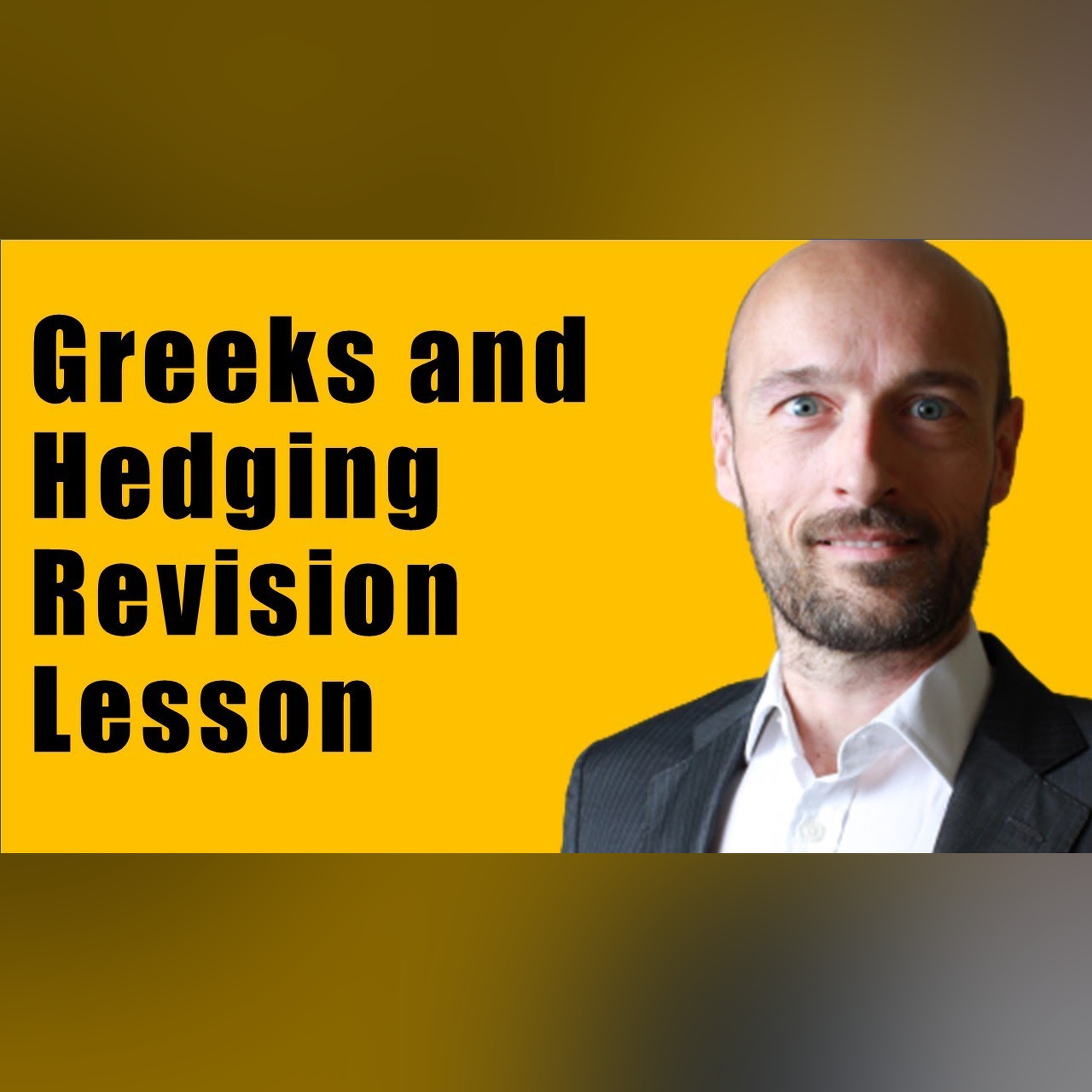 The Option Greeks and Hedging - Revision Lecture