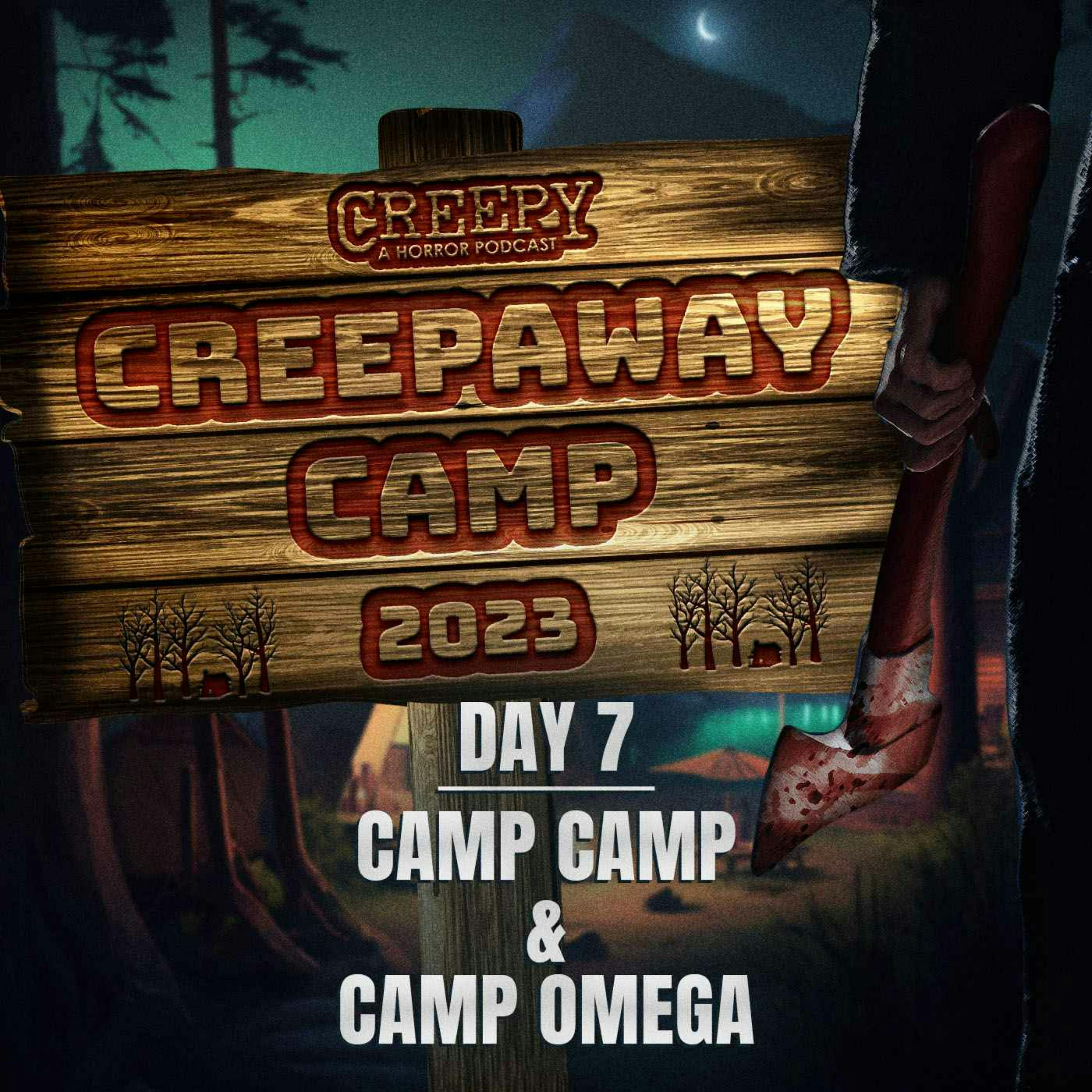 Creepaway Camp 2023 - Day 7: Camp Camp & Camp Omega