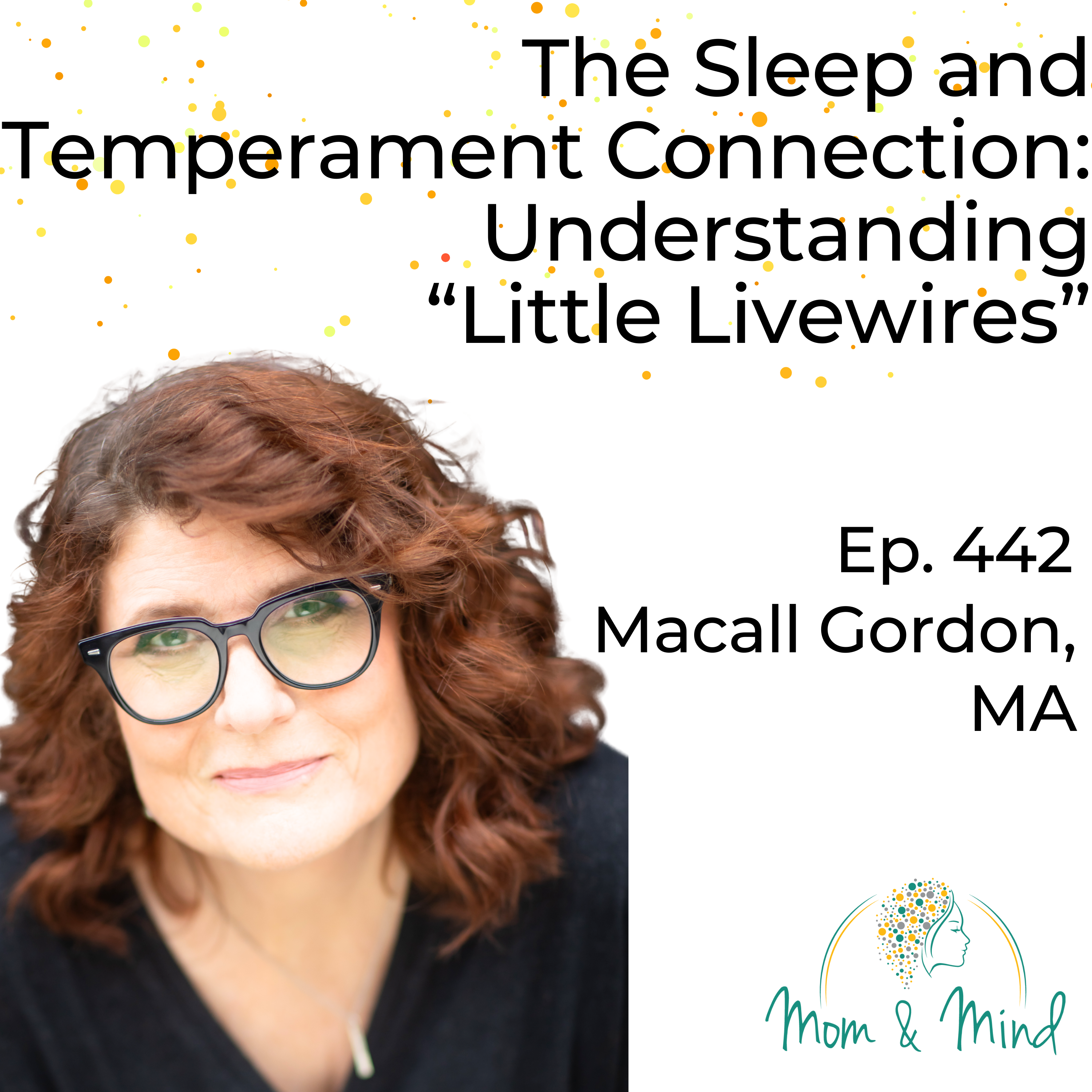 442: The Sleep and Temperament Connection: Understanding “Little Livewires” with Macall Gordon, MA