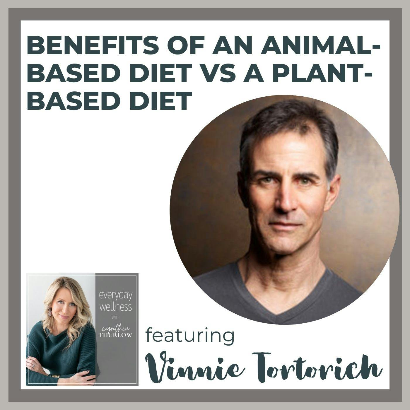 Ep.  191 Benefits of an Animal-Based Diet vs a Plant-Based Diet with Vinnie Tortorich