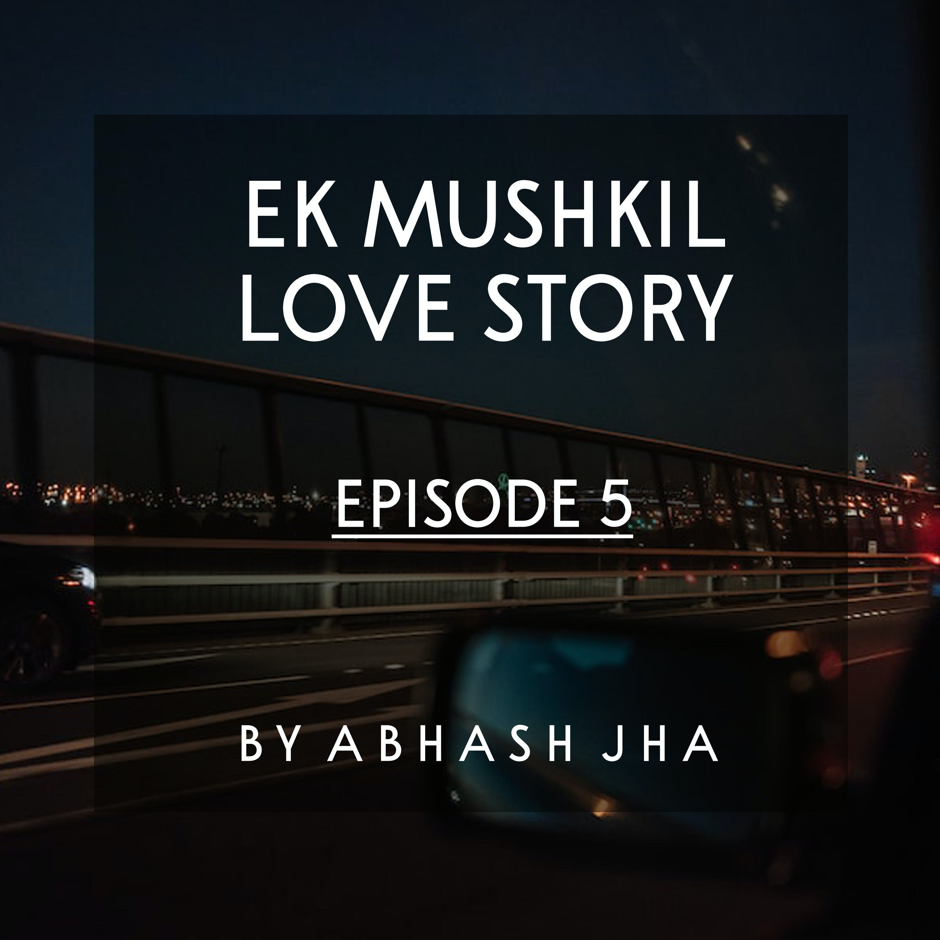 #63 - EP 5 | Ek Mushkil Love Story | Abhash Jha Stories | Relationship , Love Triangle , Friendship | Hindi Audio Story