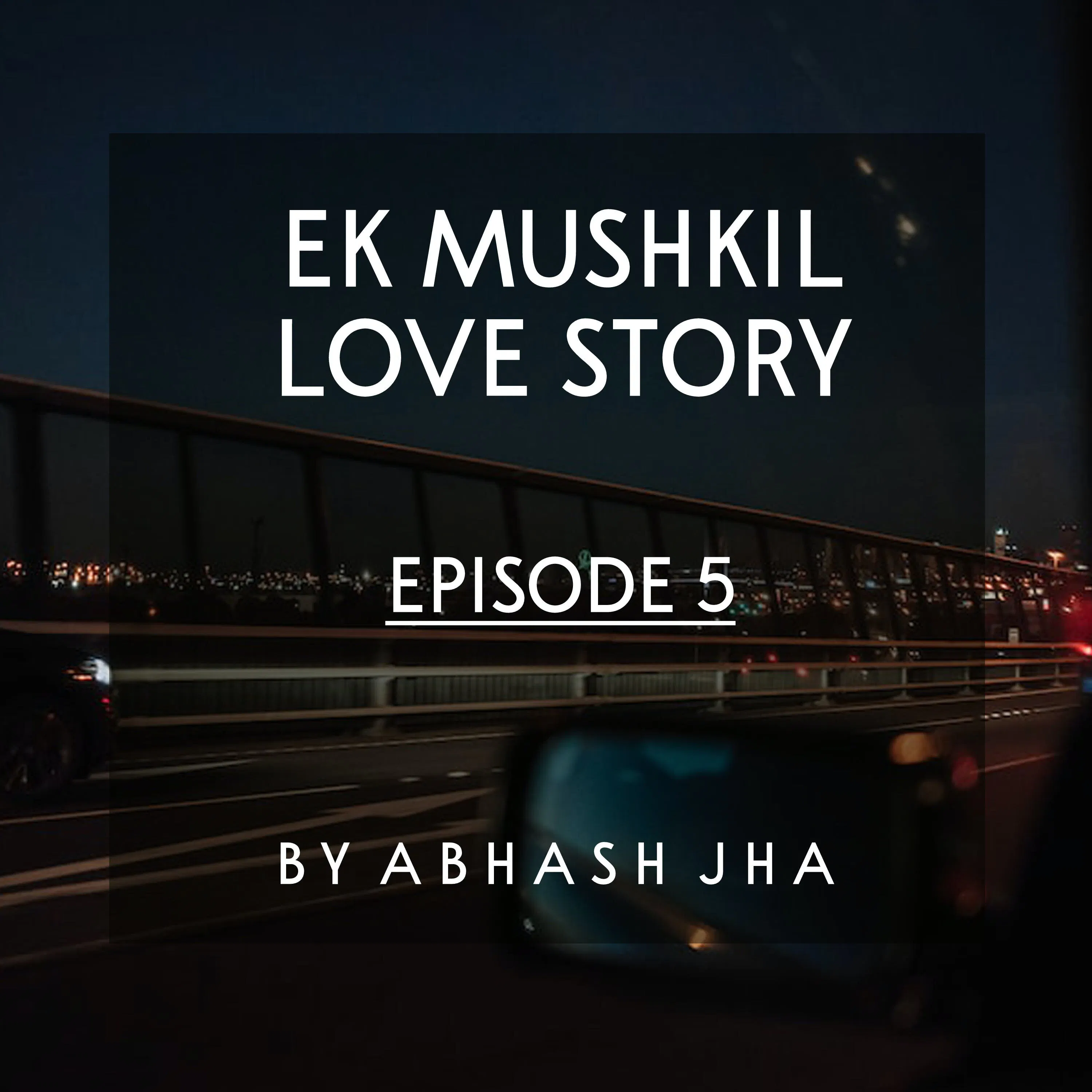 #63 - EP 5 | Ek Mushkil Love Story | Abhash Jha Stories | Relationship , Love Triangle , Friendship | Hindi Audio Story