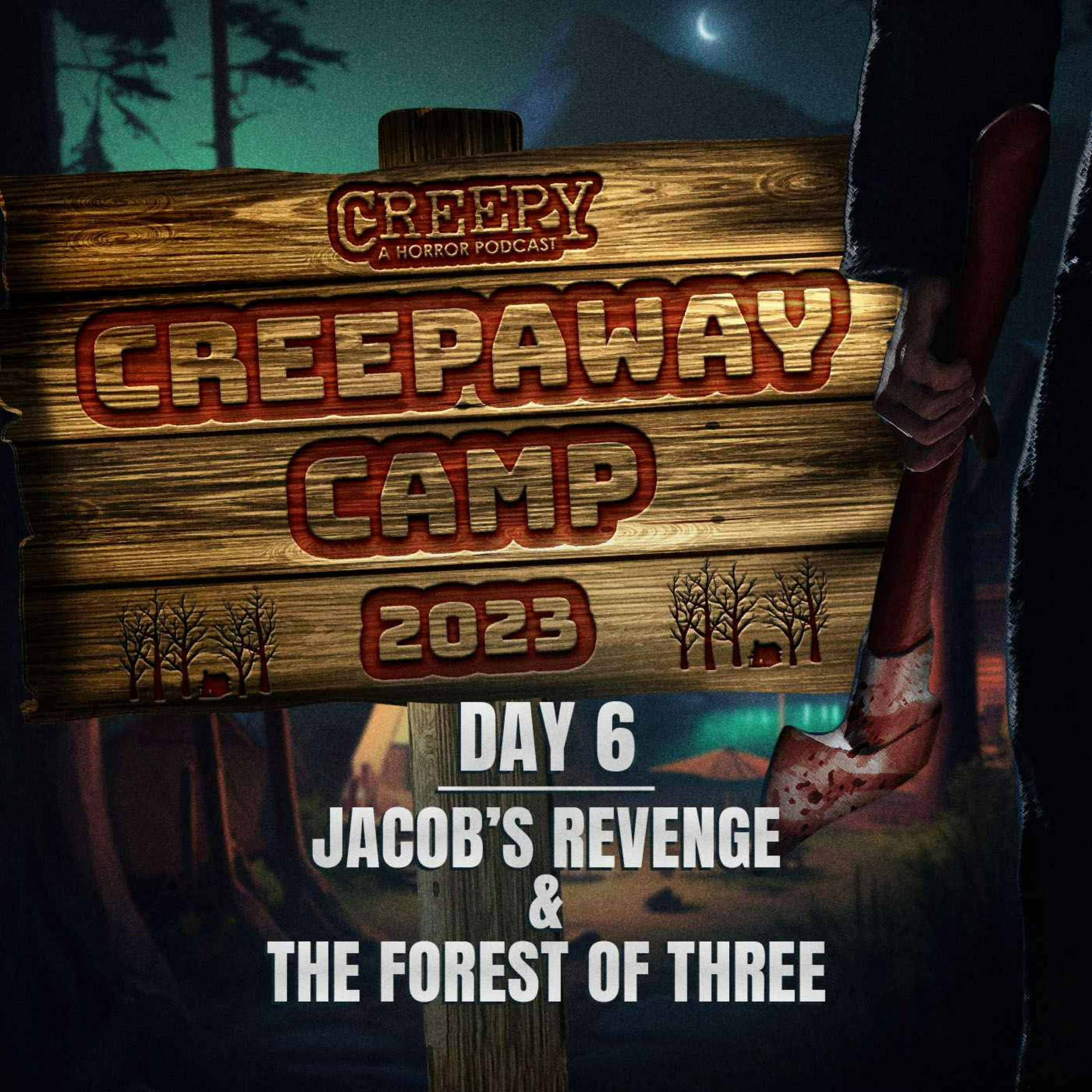 Creepaway Camp 2023 - Day 6: Jacob’s Revenge & The Forest of Three