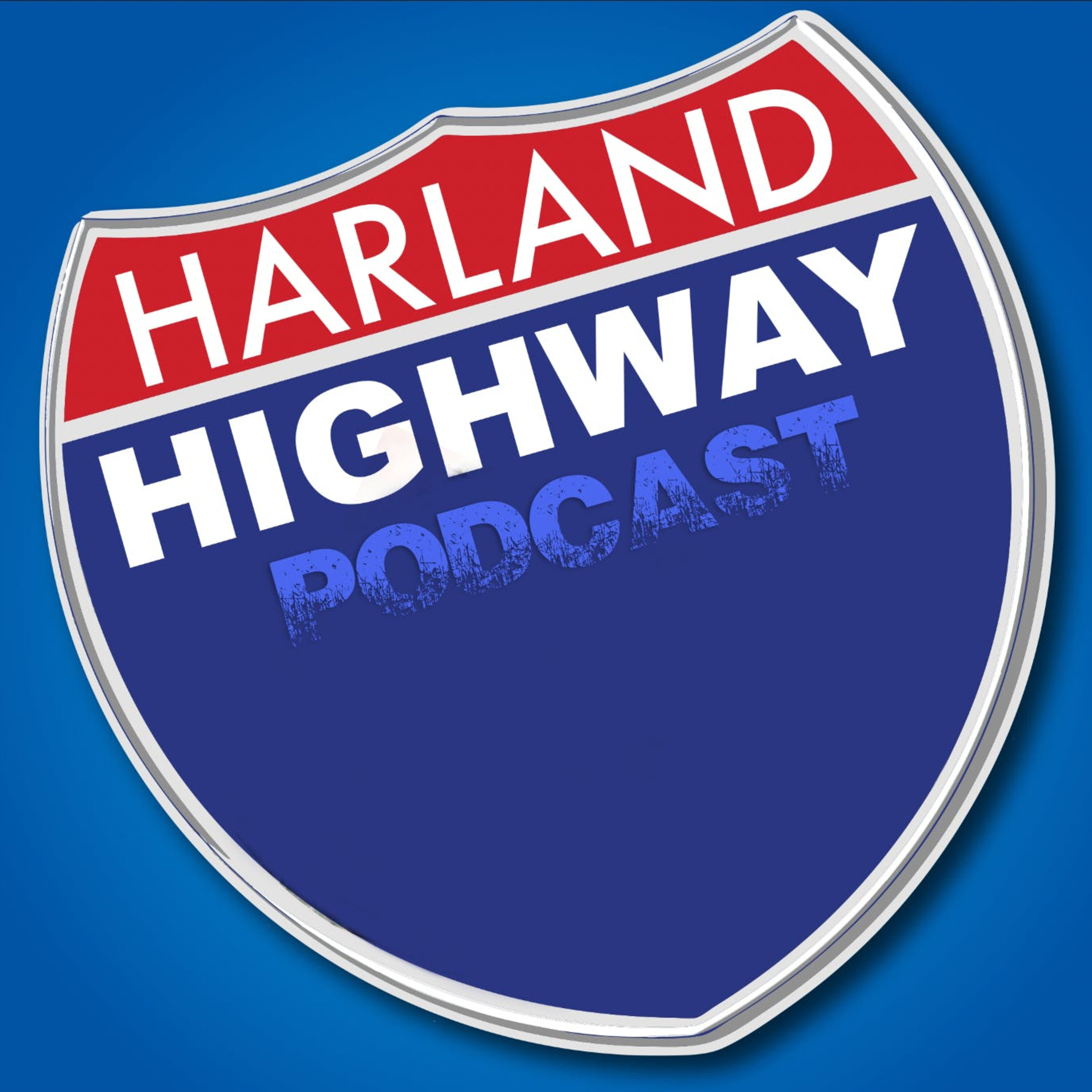 The NEW Harland Highway podcast #11