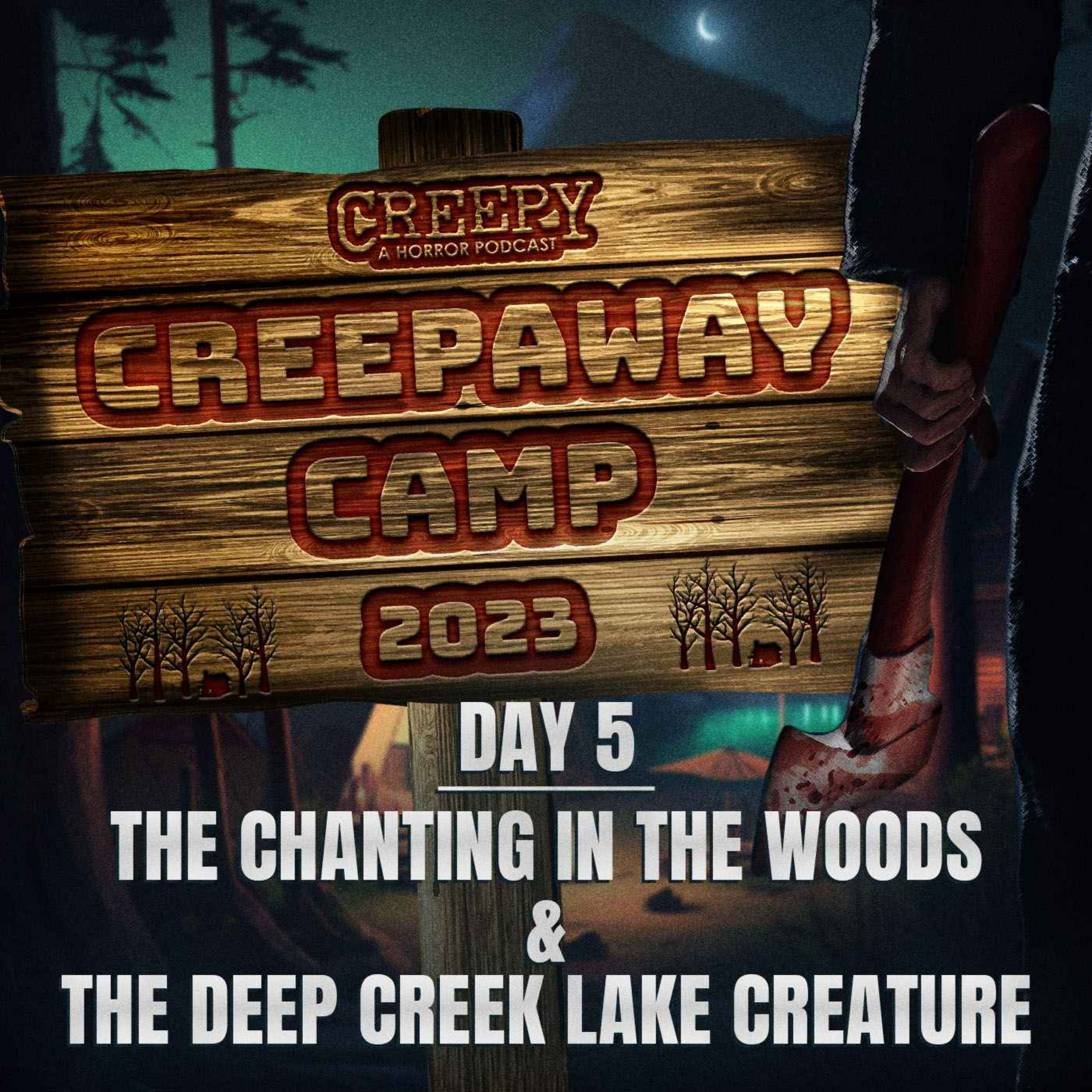 Creepaway Camp 2023 - Day 5: The Chanting in the Woods & The Deep Creek Lake Creature