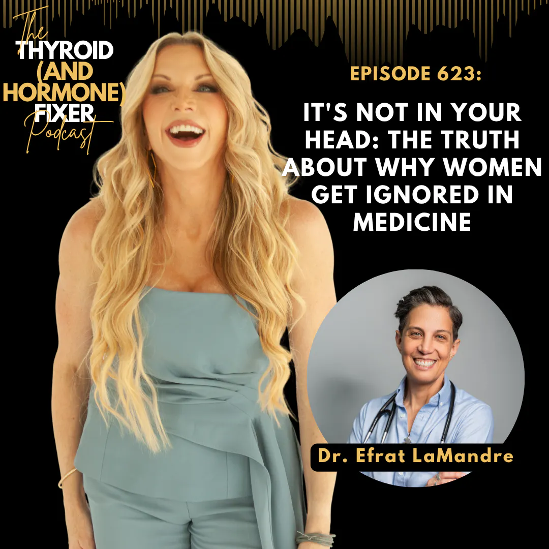623. It's NOT In Your Head: The Truth About Why Women Get Ignored in Medicine — The Thyroid (and Hormone) Fixer Podcast: Thyropause, Menopause, Metabolism and How to Fix It cover