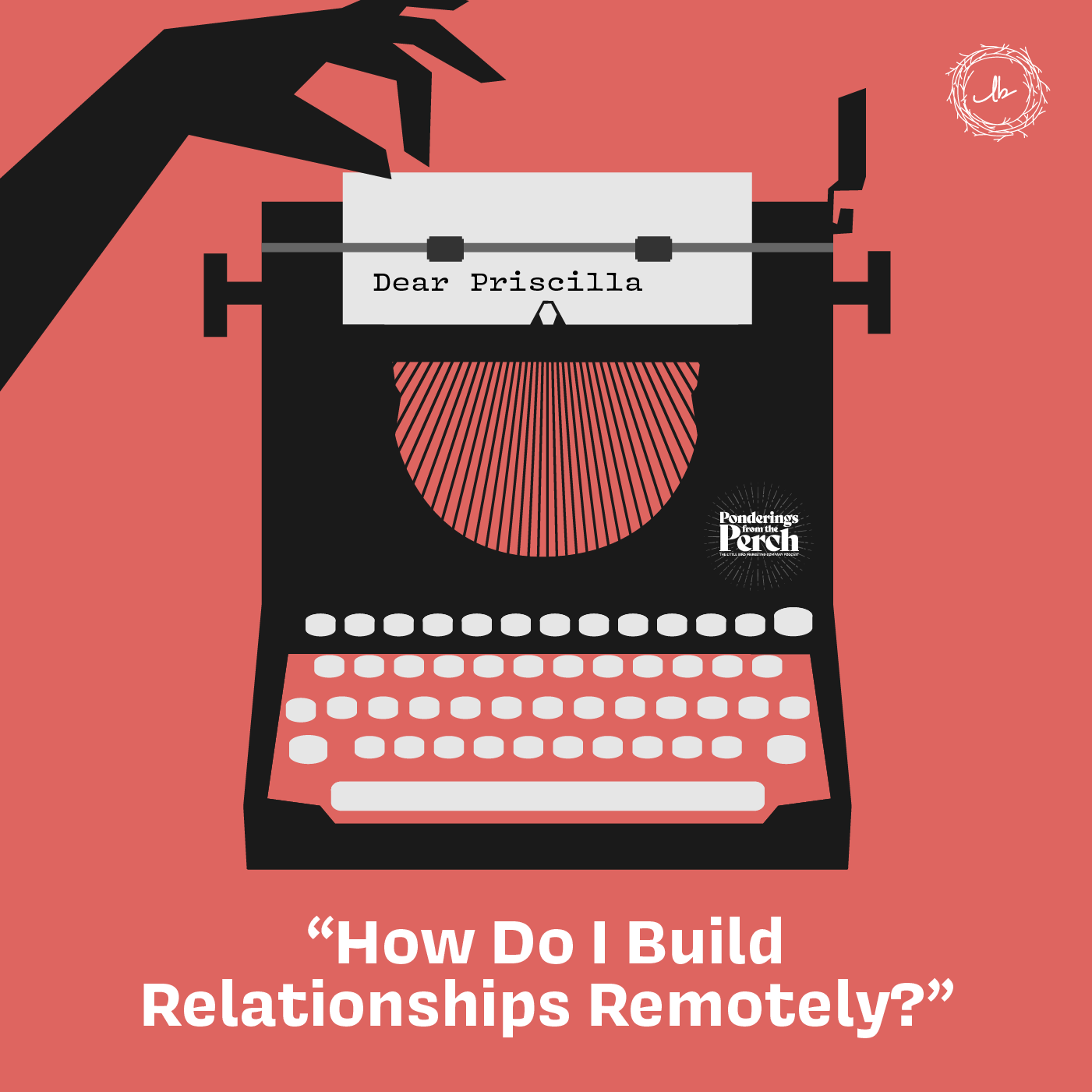 Dear Priscilla: How Do I Build Relationships Remotely? episode artwork