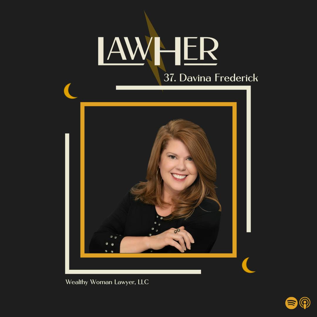 37. Davina Frederick, Wealthy Woman Lawyer - Build an Abundant Practice: Increase Capacity, Resources, and Fund Your Dream Lifestyle