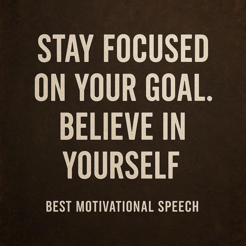 STAY FOCUSED ON YOUR GOAL. BELIEVE IN YOURSELF – Best Motivational Speech