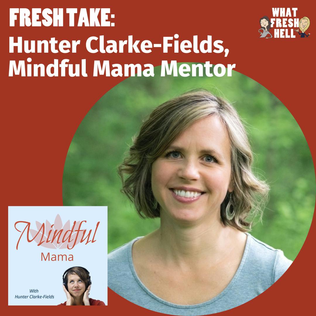 Fresh Take: Hunter Clarke-Fields - Mindful Mama Mentor