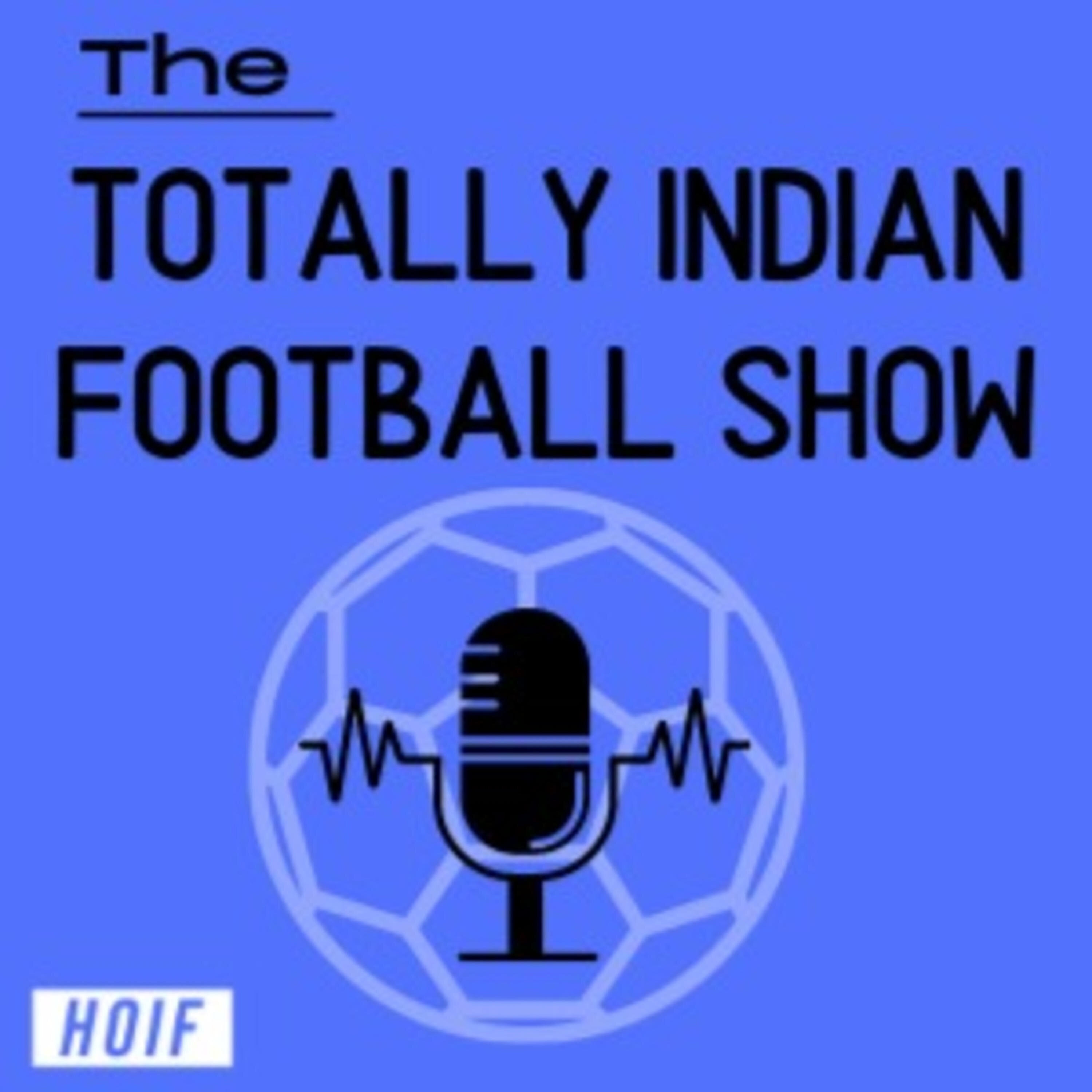 The Totally Indian Football Show by Humans of Indian Football