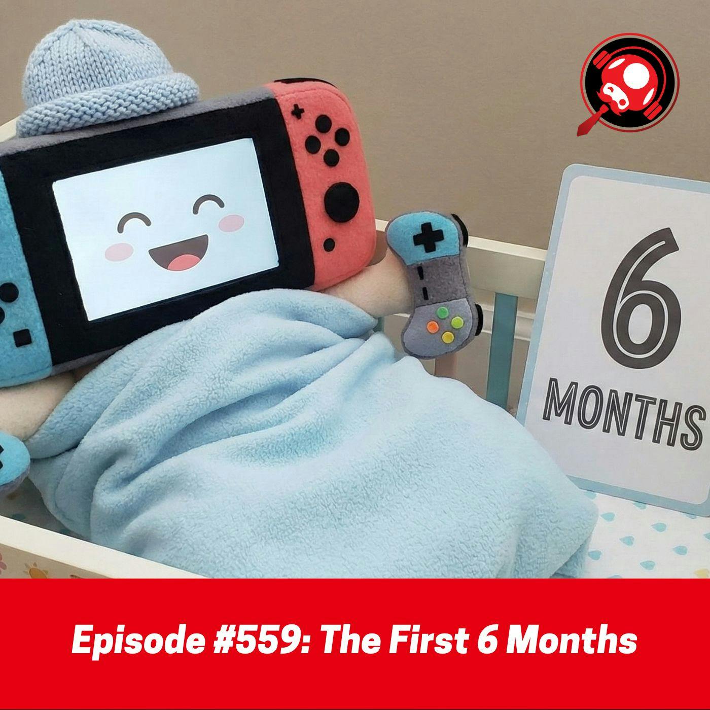 #559: The First 6 Months #559: The First 6 Months