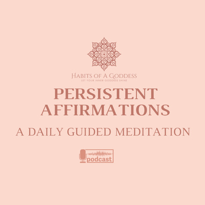 PERSISTENT AFFIRMATIONS | HABITS OF A GODDESS