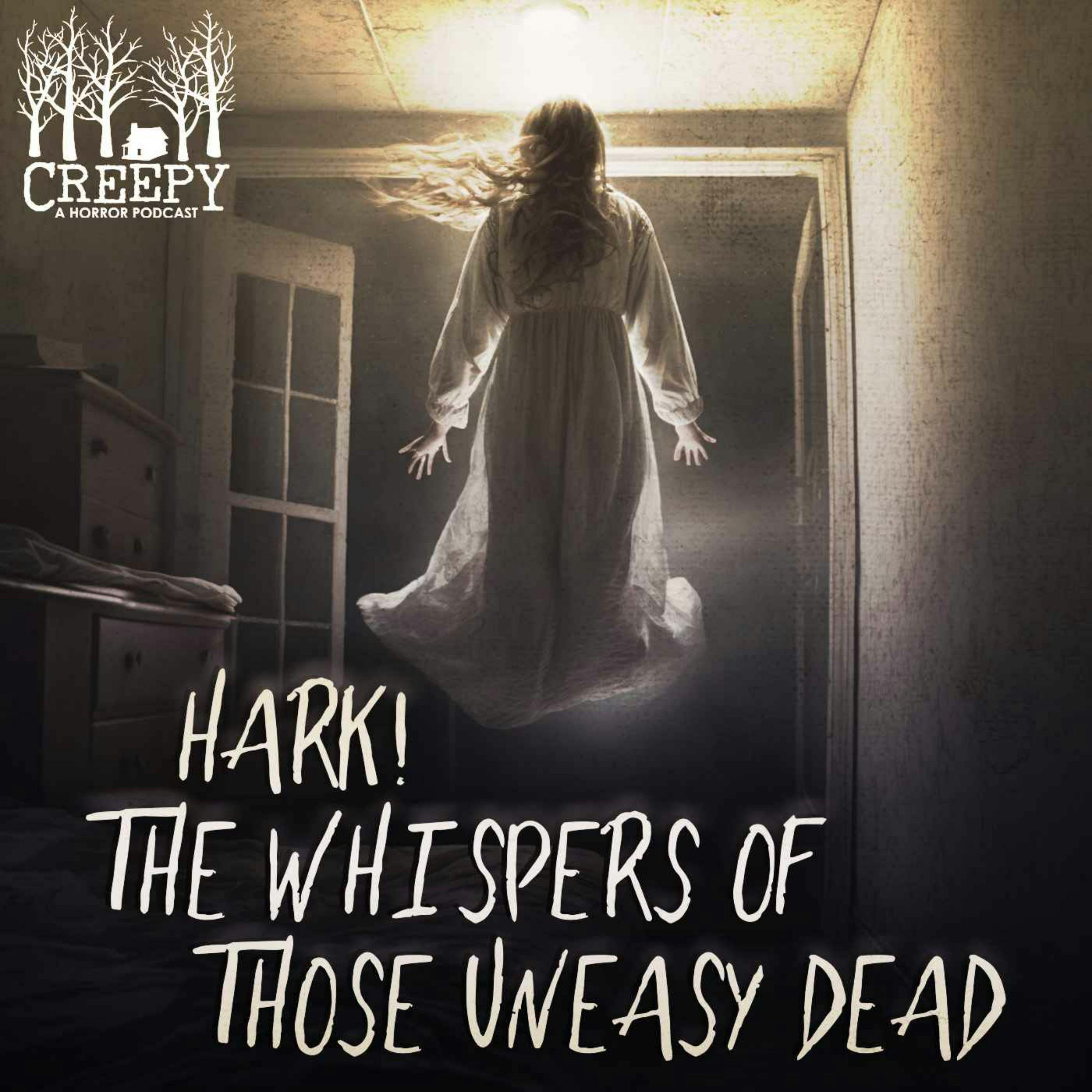 Hark! The Whispers of Those Uneasy Dead