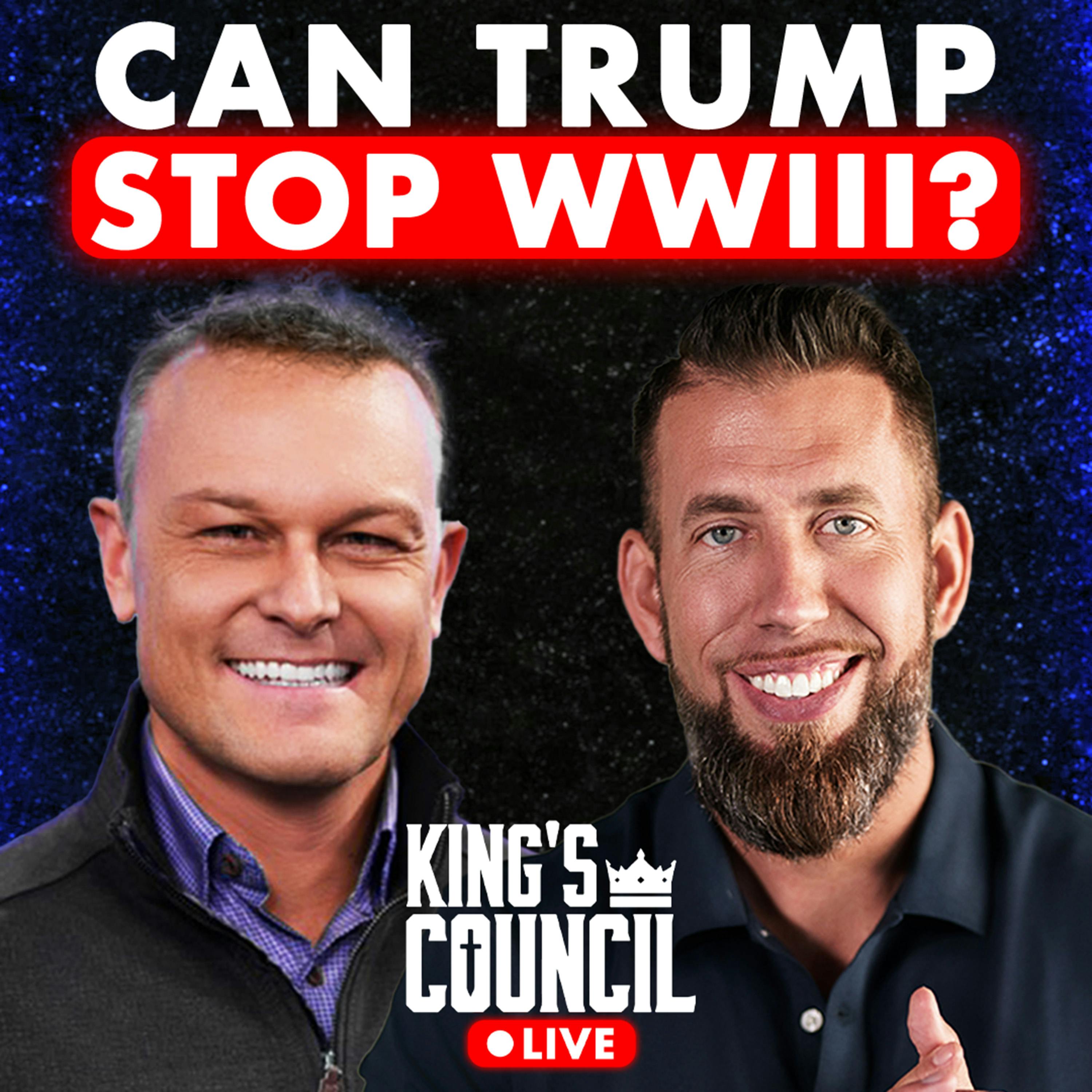 Podcast:Can Trump Prevent WWIII? King’s Council LIVE with guest