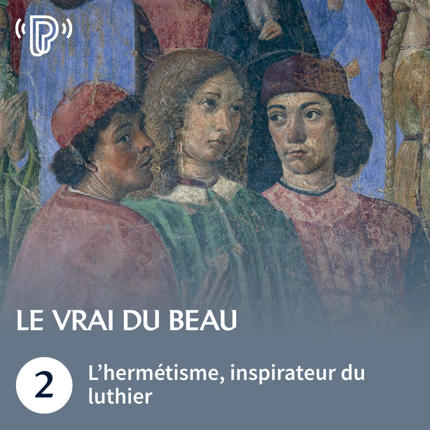 L’hermétisme, inspirateur du luthier | Le Vrai du Beau #2 L’hermétisme, inspirateur du luthier | Le Vrai du Beau #2