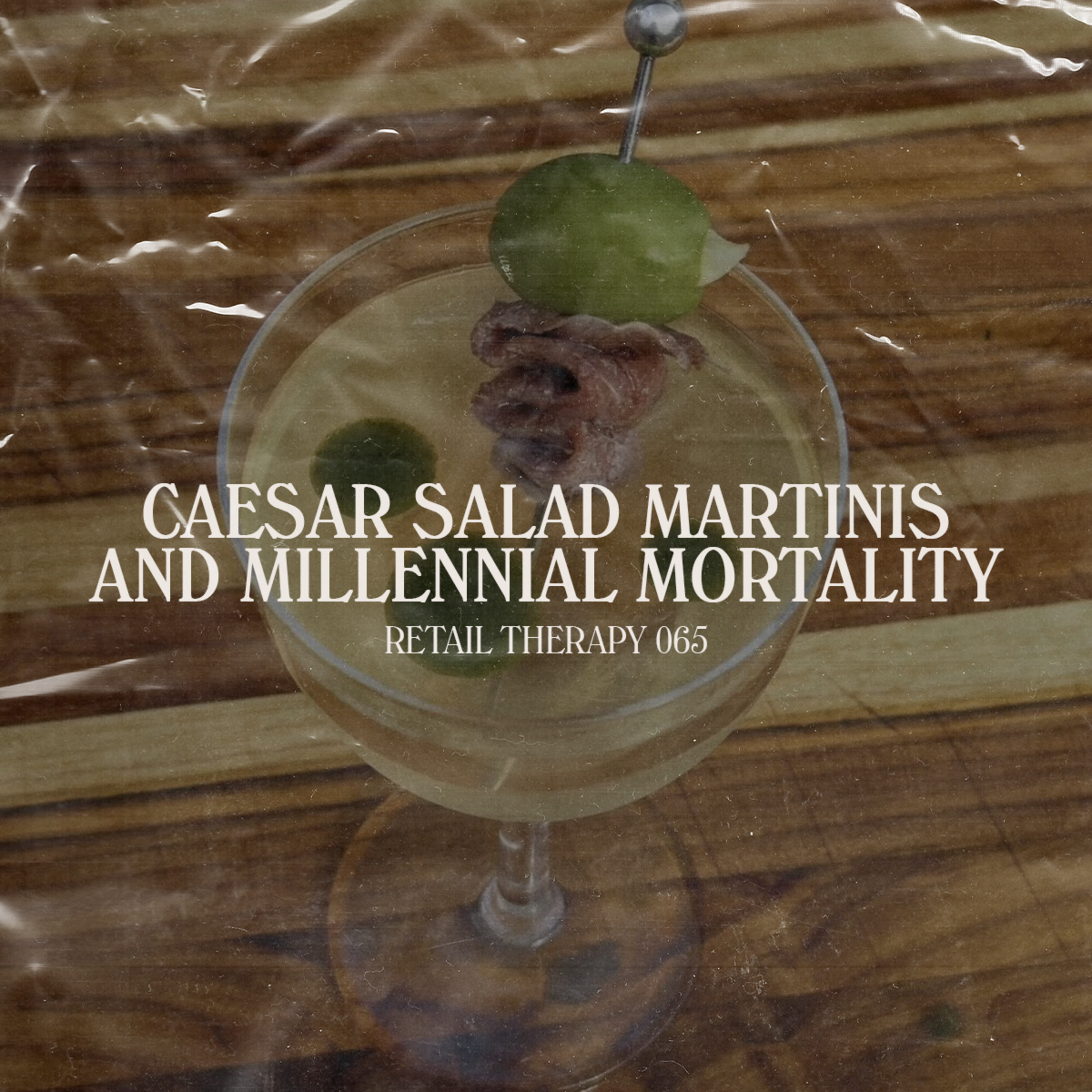 Retail Therapy 065: Caesar Salad Martinis & Millennial Mortality episode artwork