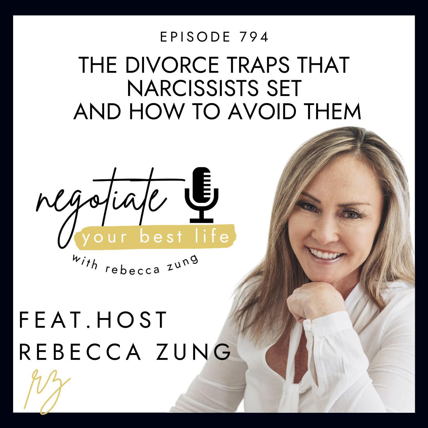 The Divorce Traps That Narcissists Set (And How to Avoid Them) with  Rebecca Zung on Negotiate your Best Life #794