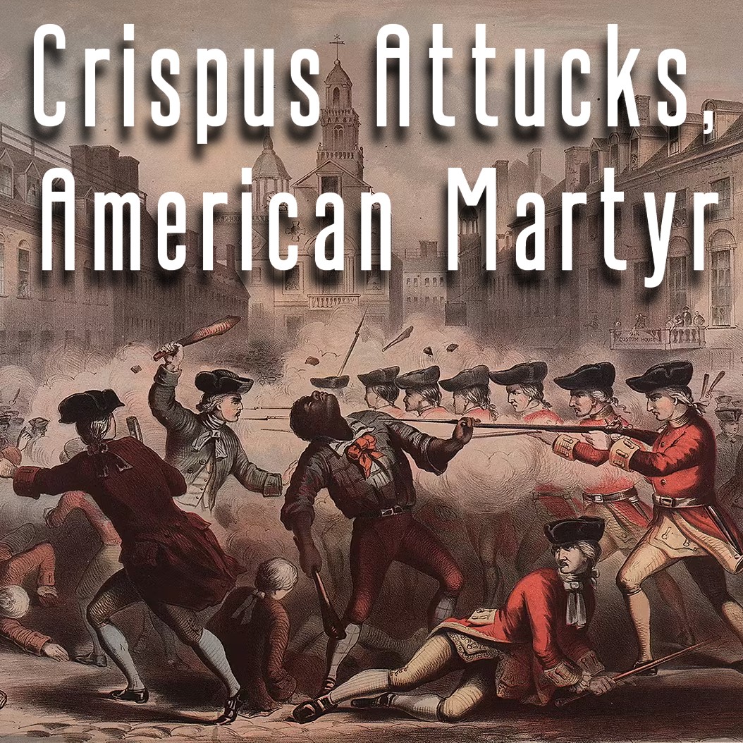 Crispus Attucks, American Martyr