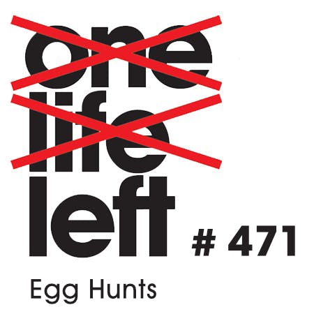 #471 - Egg Hunts
