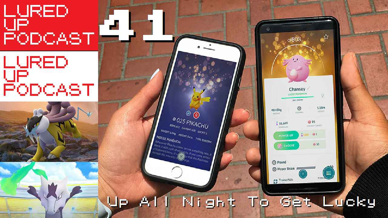 LURED UP 41 - Up All Night To Get Lucky - POKéMON GO PODCAST