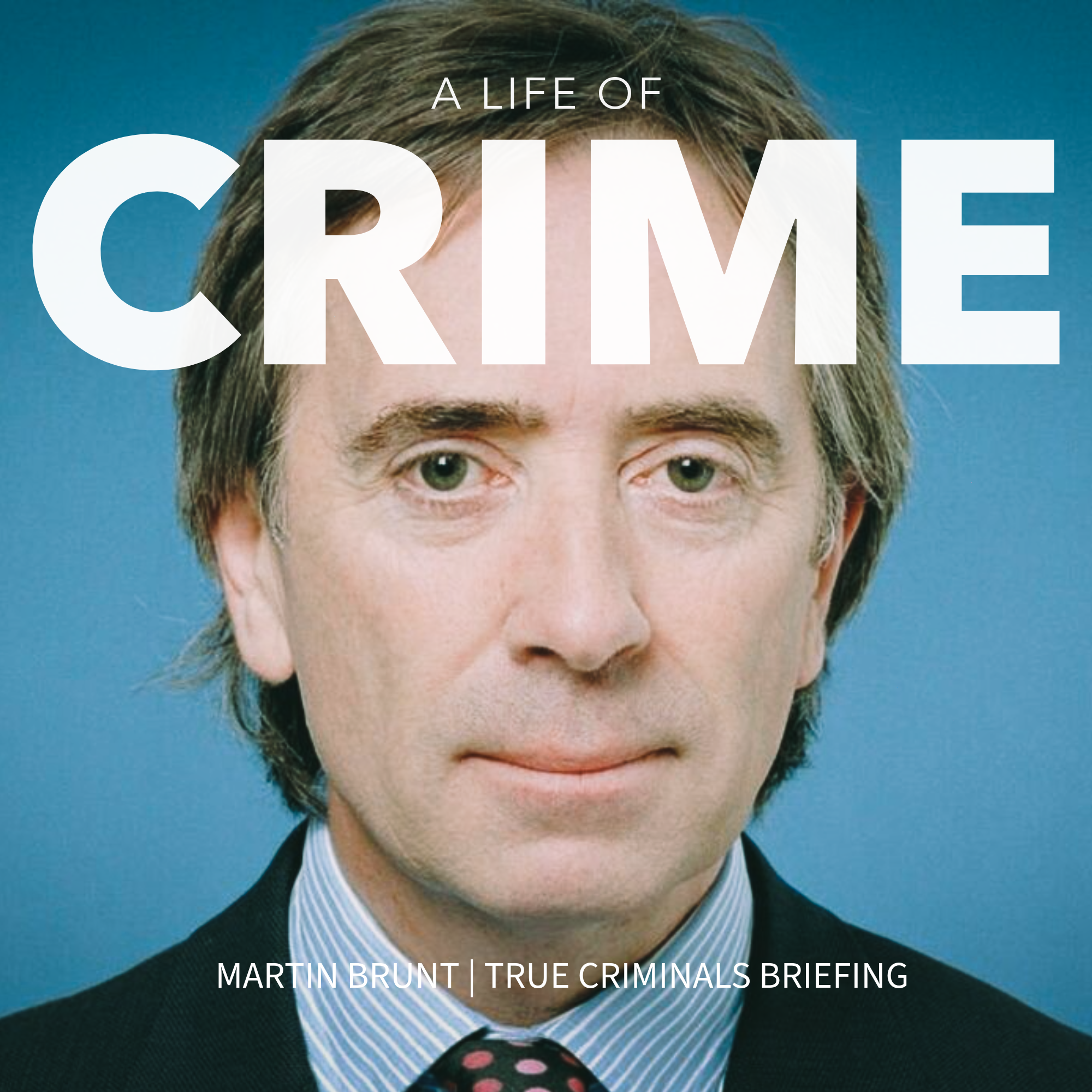 A Life of Crime: Martin Brunt | True Criminals Briefing