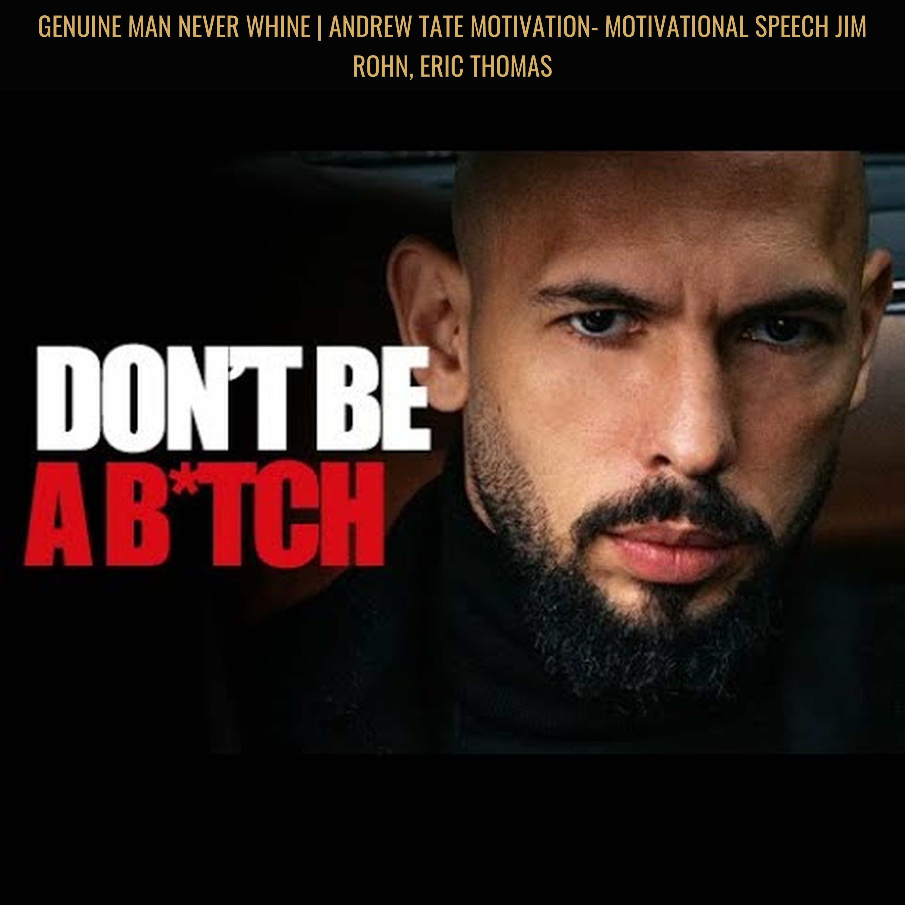 GENUINE MAN NEVER WHINE | Andrew Tate Motivation- Motivational Speech Jim Rohn, Eric Thomas