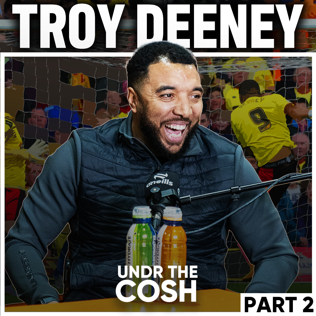 Troy Deeney Pt2 | No Cojones