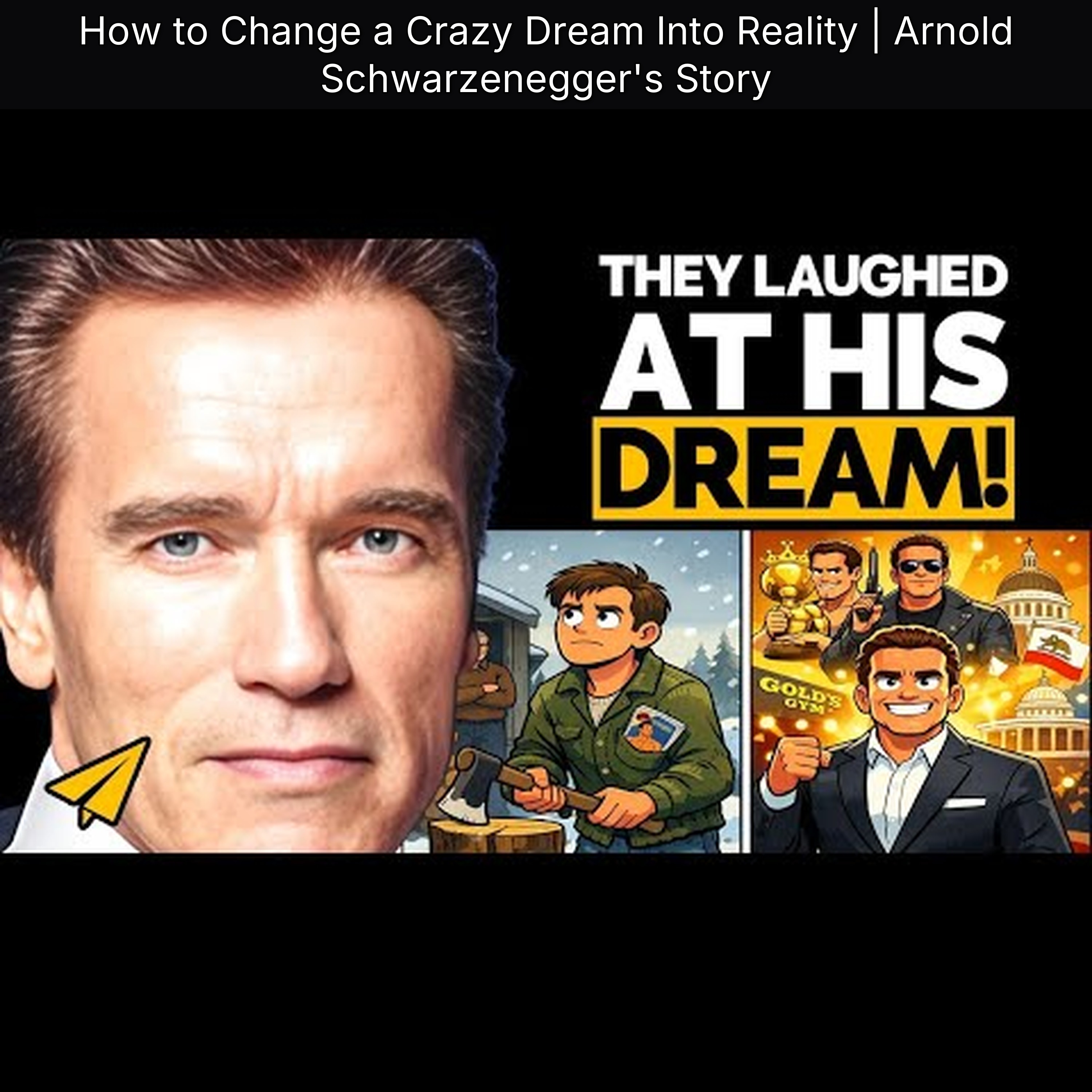 How to Change a Crazy Dream Into Reality | Arnold Schwarzenegger's Story