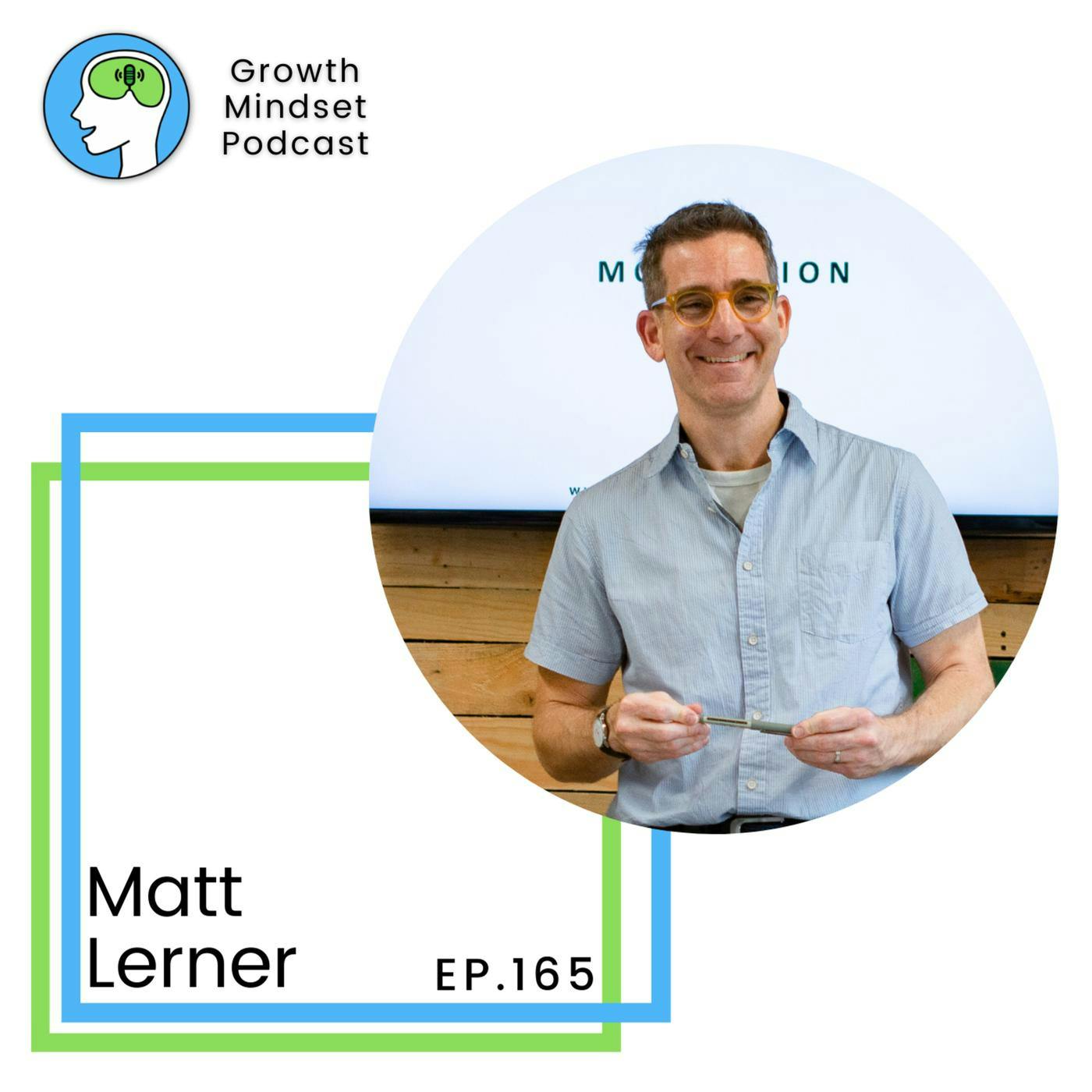 166: Applying Growth Mindset to business, startups and life - Matt Lerner, Founder Startup Core Strengths