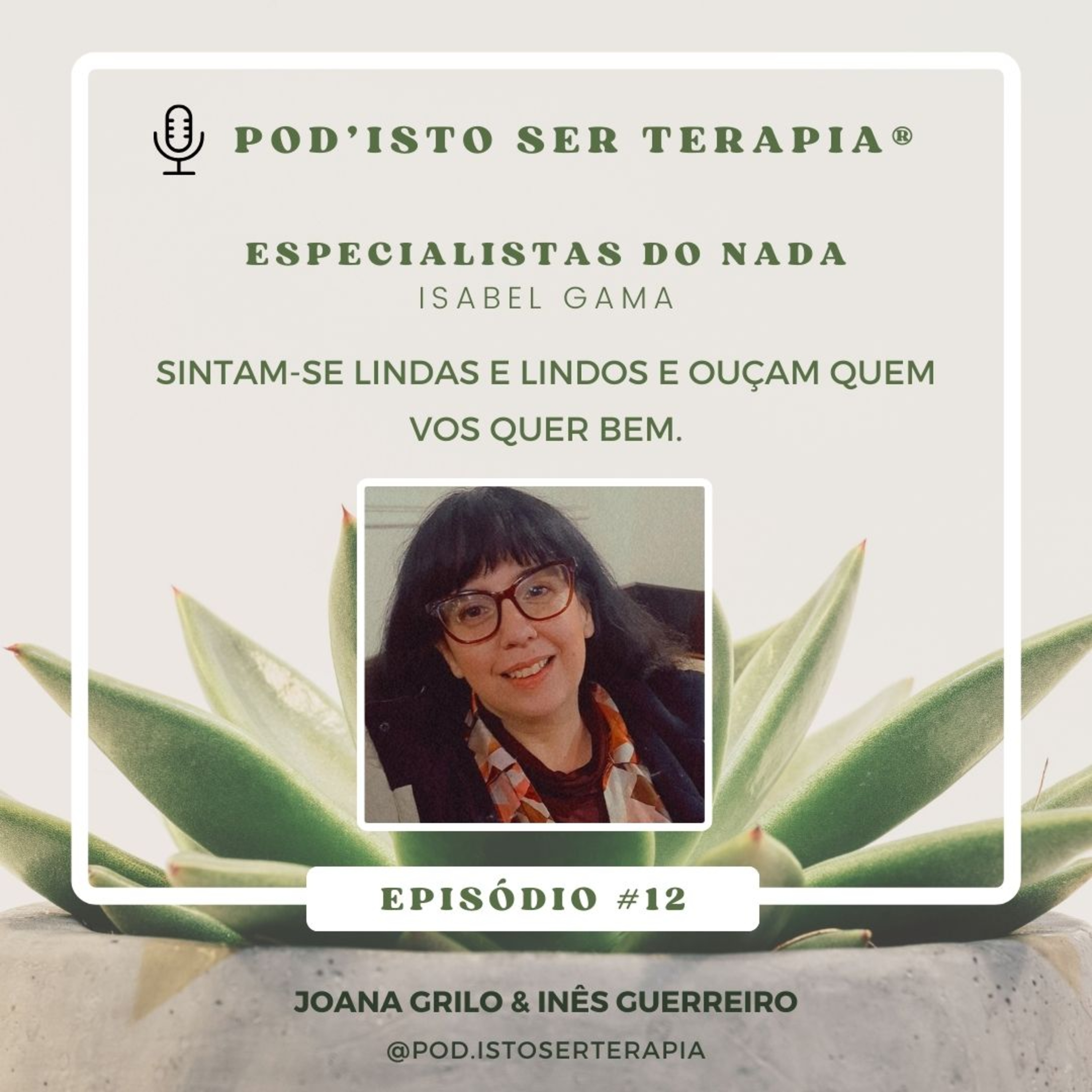 T2 EP #12 - Sintam-se lindas e lindos e ouçam quem vos quer bem. Os Especialistas do Nada com Isabel Gama. episode artwork
