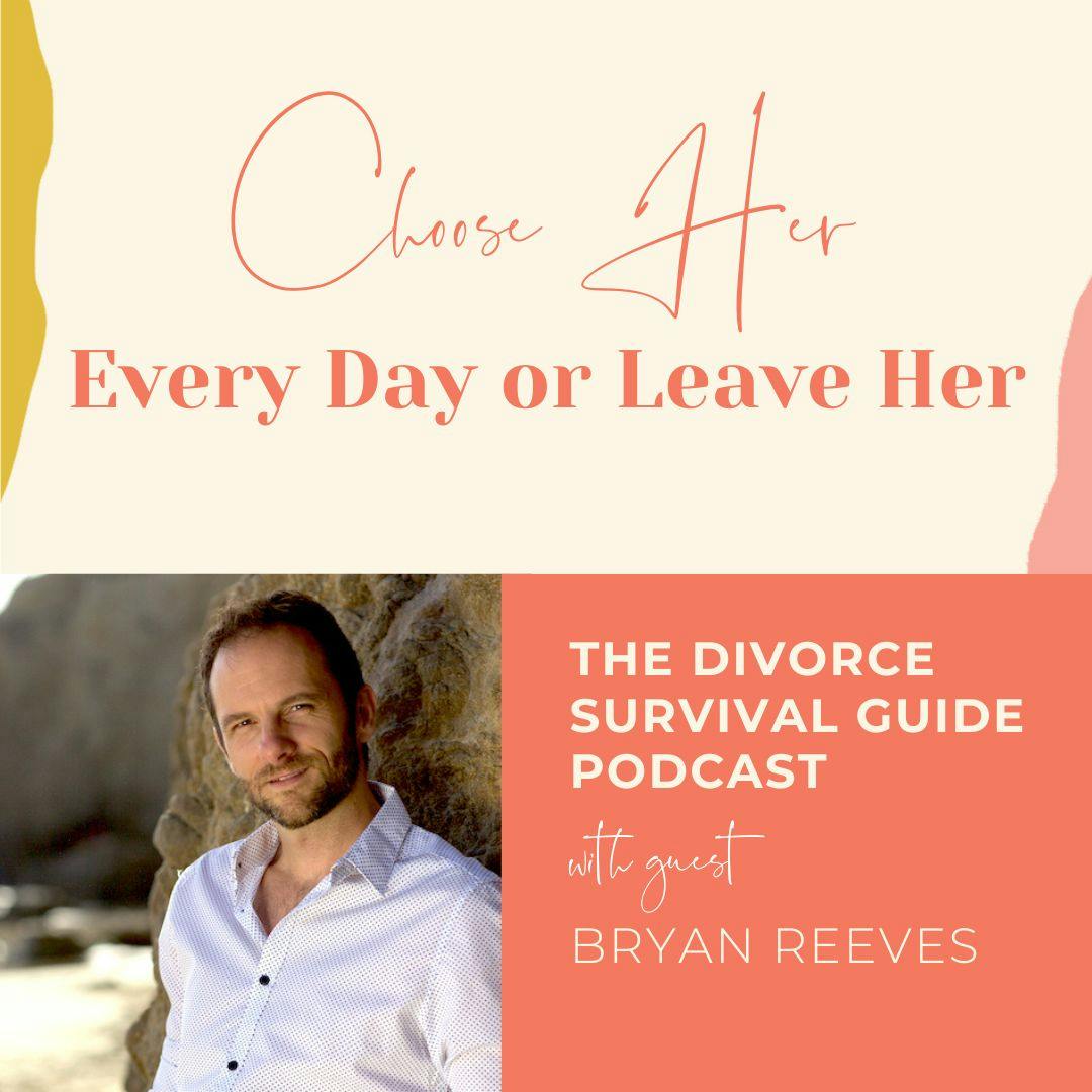 Episode 260: Choose Her Every Day or Leave Her with Bryan Reeves