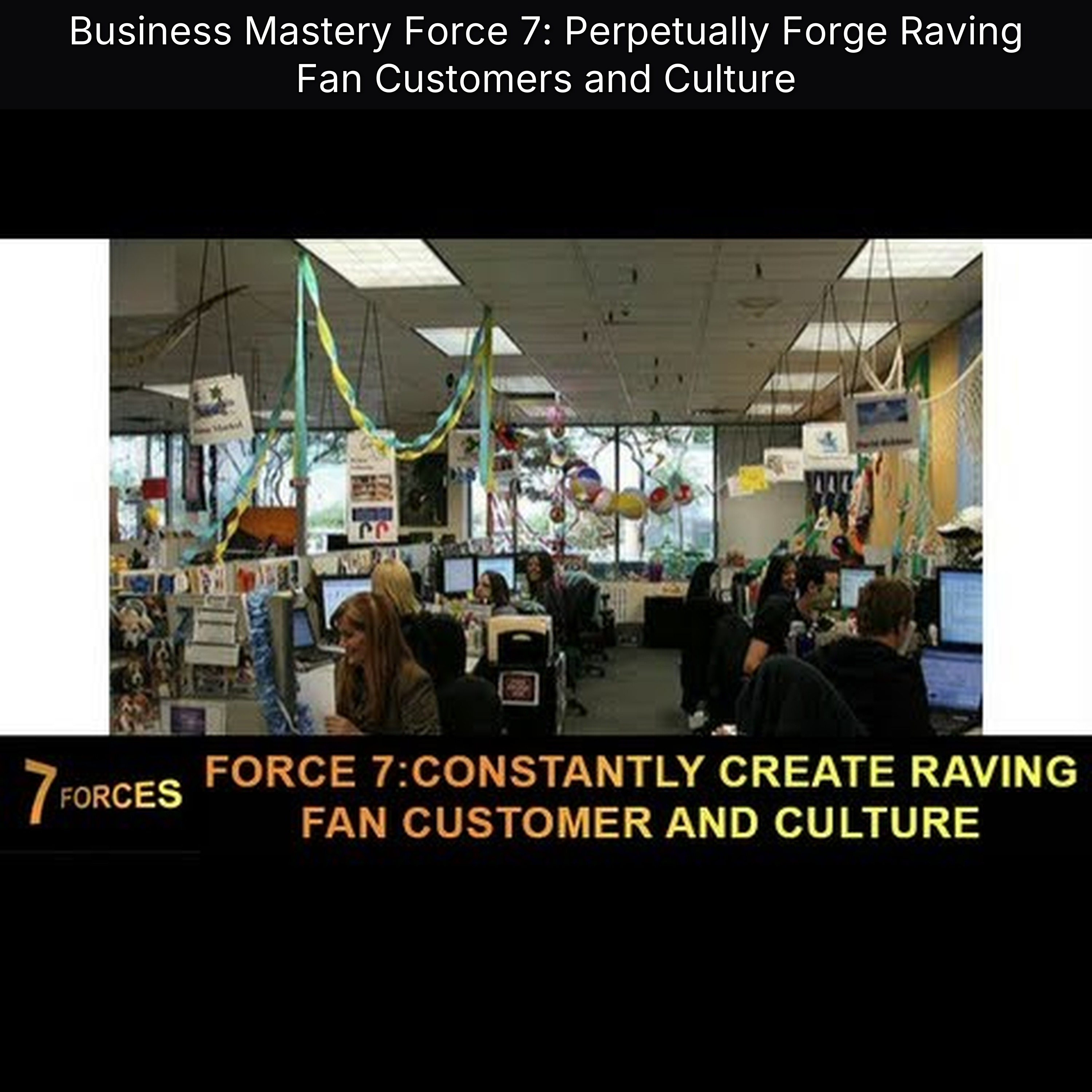 Business Mastery Force 7: Perpetually Forge Raving Fan Customers and Culture