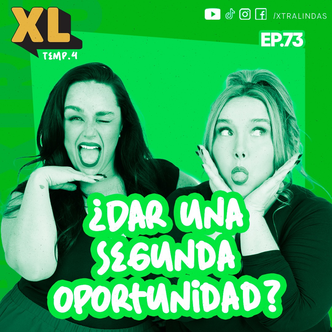 Xtralindas El Podcast- Ep.73- ¿Dar una segunda oportunidad?