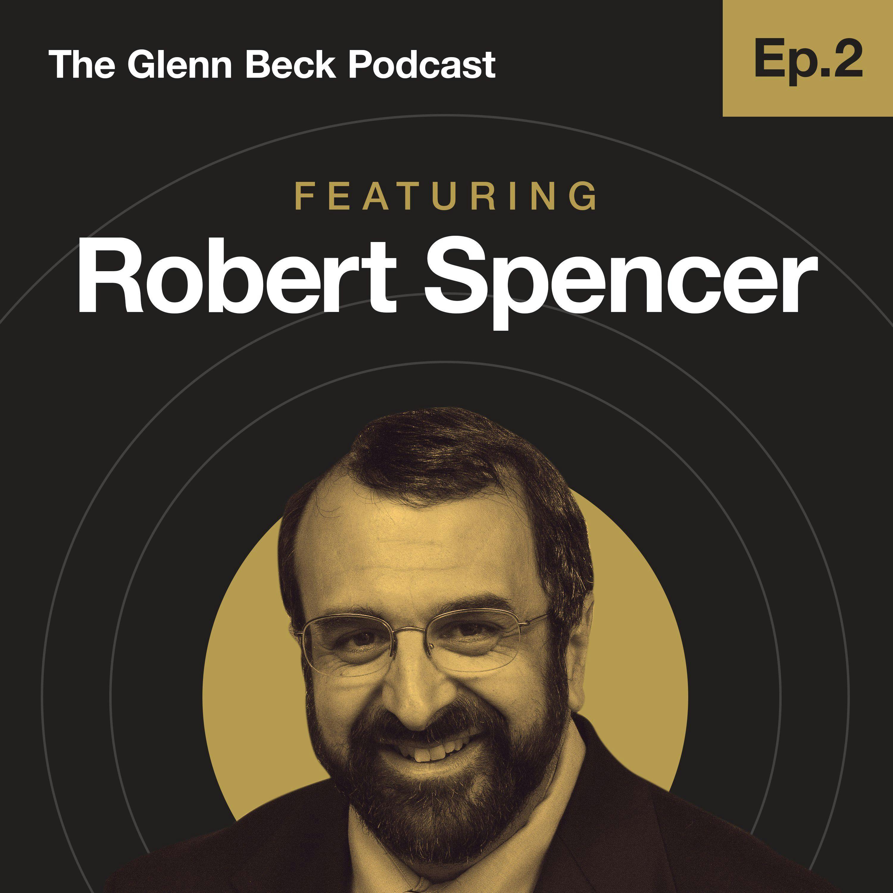 Ep 2 | Robert Spencer | The Glenn Beck Podcast