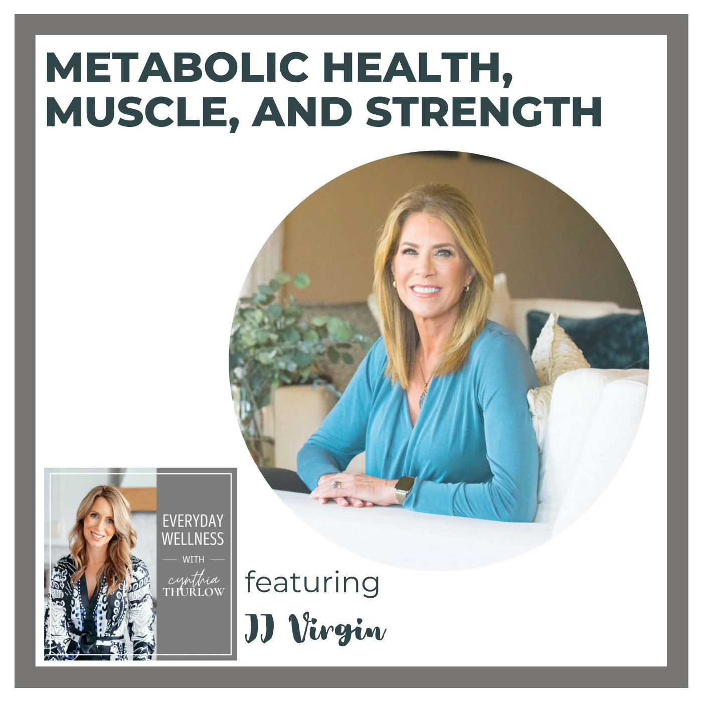 Ep. 307 Metabolic Health, Muscle, and Strength with JJ Virgin