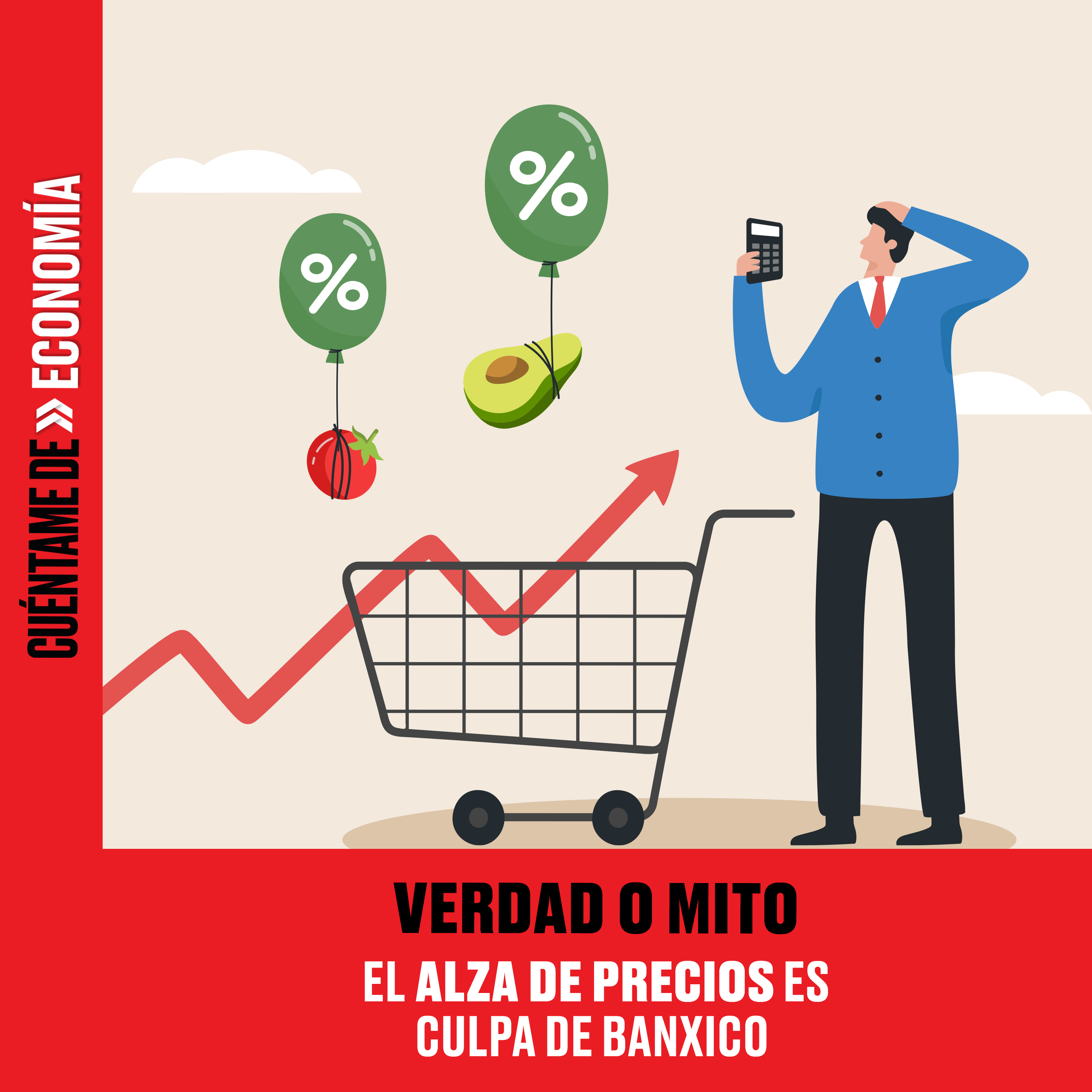 VERDAD O MITO: El alza de precios es culpa de Banxico