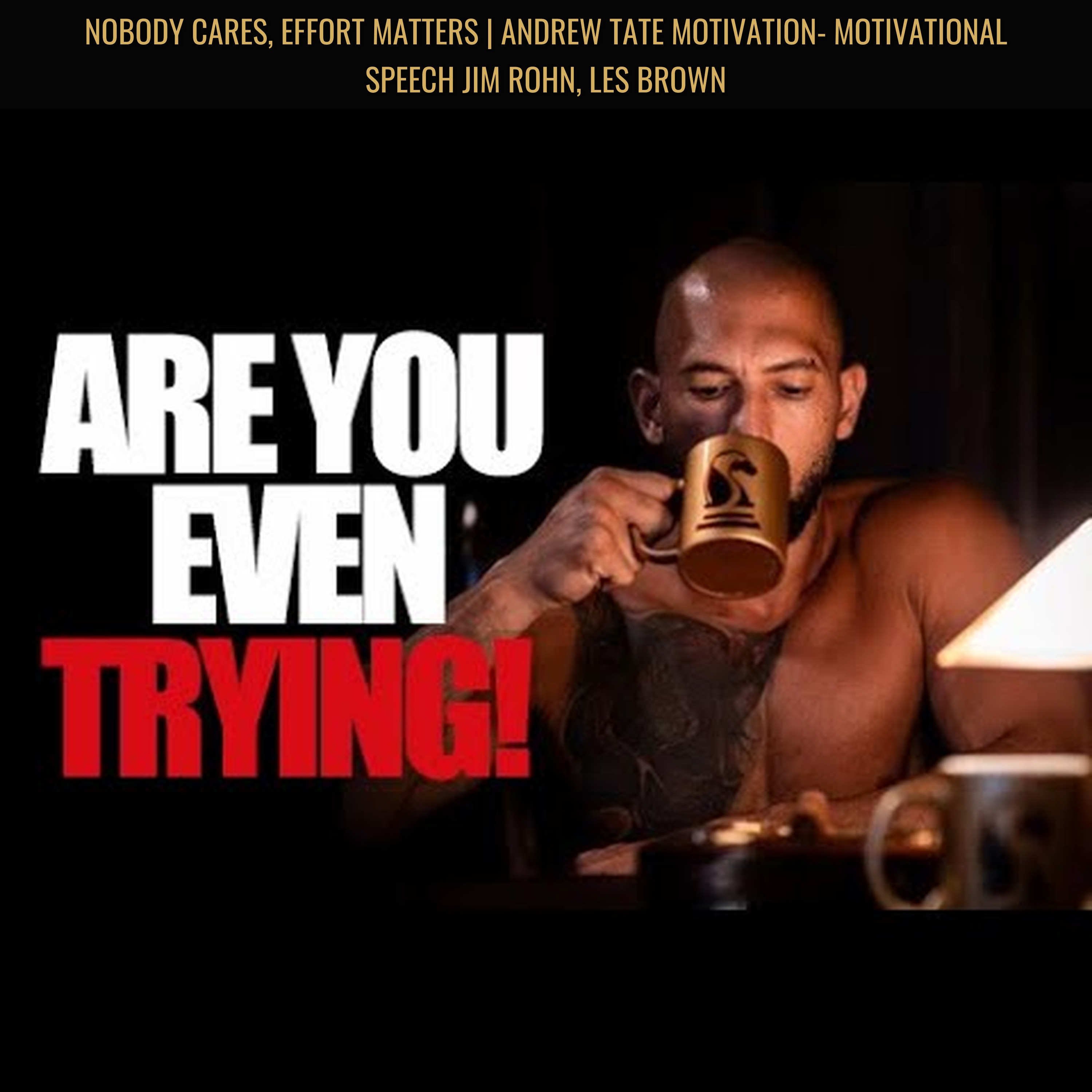 NOBODY CARES, EFFORT MATTERS | Andrew Tate Motivation- Motivational Speech Jim Rohn, Les Brown